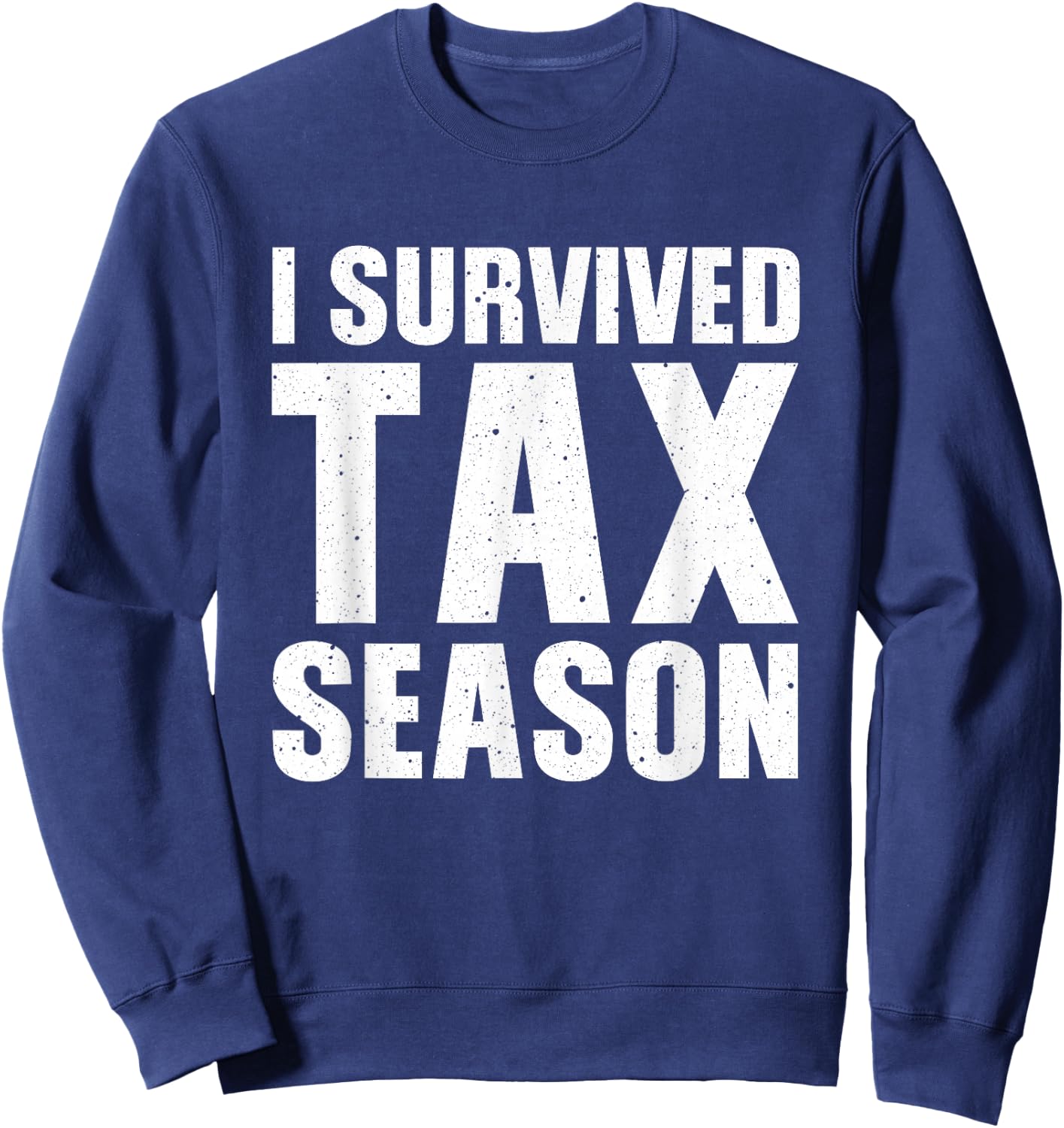 Funny I Survived Tax Season Accounting Accountant Men Women Sweatshirt - Sweatshirt | Navy