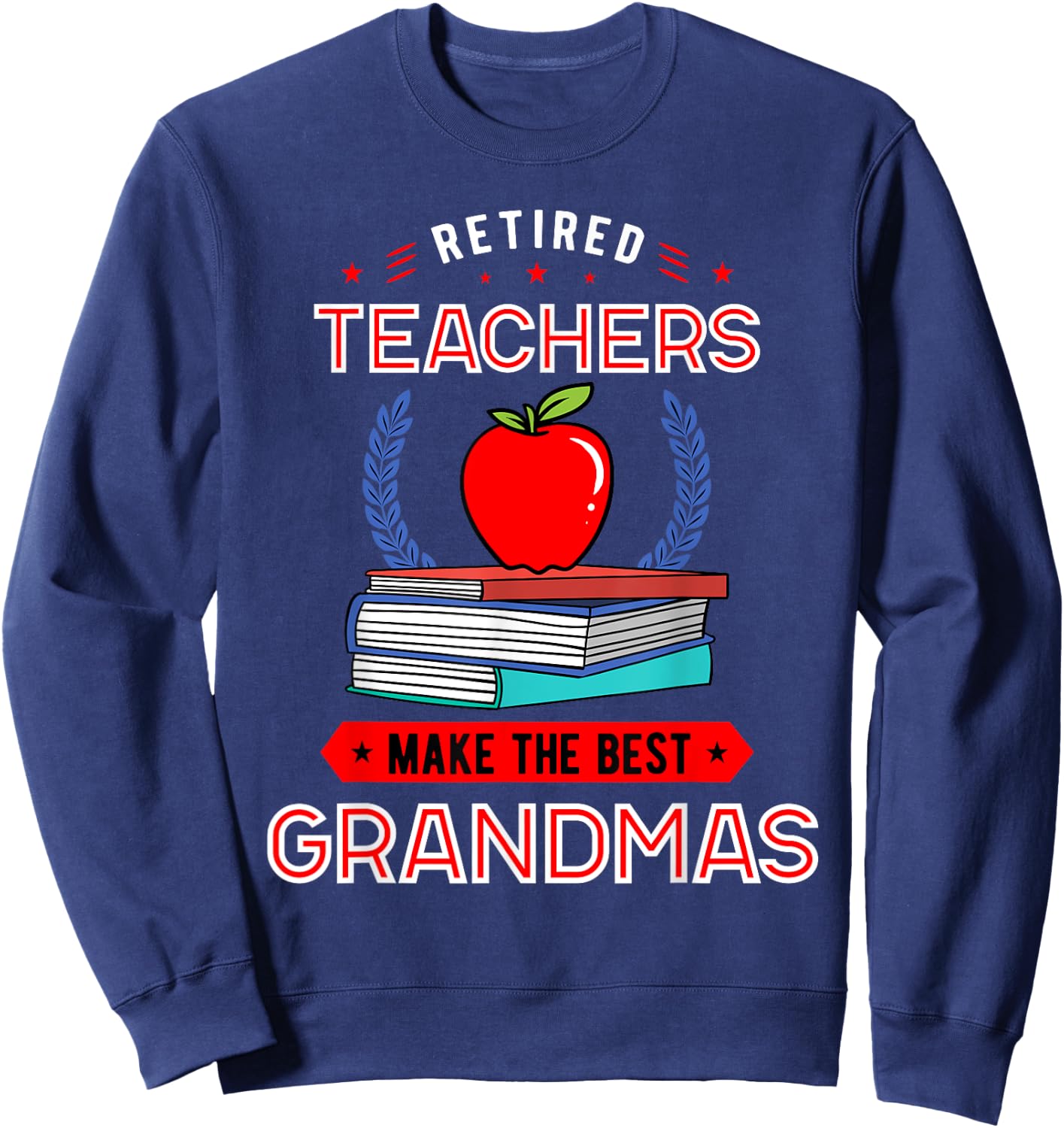 Retired Teachers Make The Best Grandmas Retirement Sweatshirt - Sweatshirt | Navy