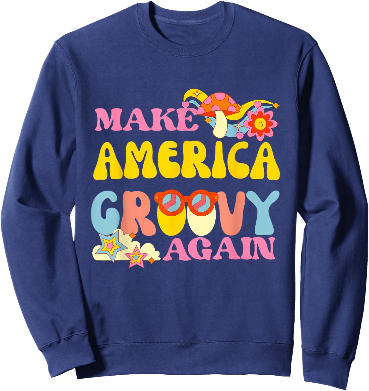 Make America Groovy Again 70s Retro Peace Flower Hippie Sweatshirt - Sweatshirt | Navy