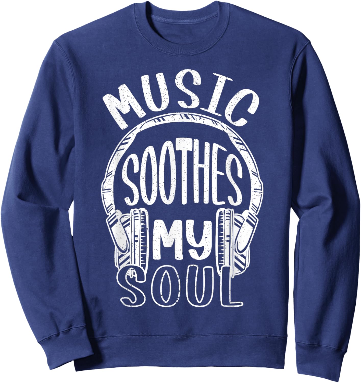 Music Soothes My Soul Musican Song Writer Composer Headphone Sweatshirt - Sweatshirt | Navy