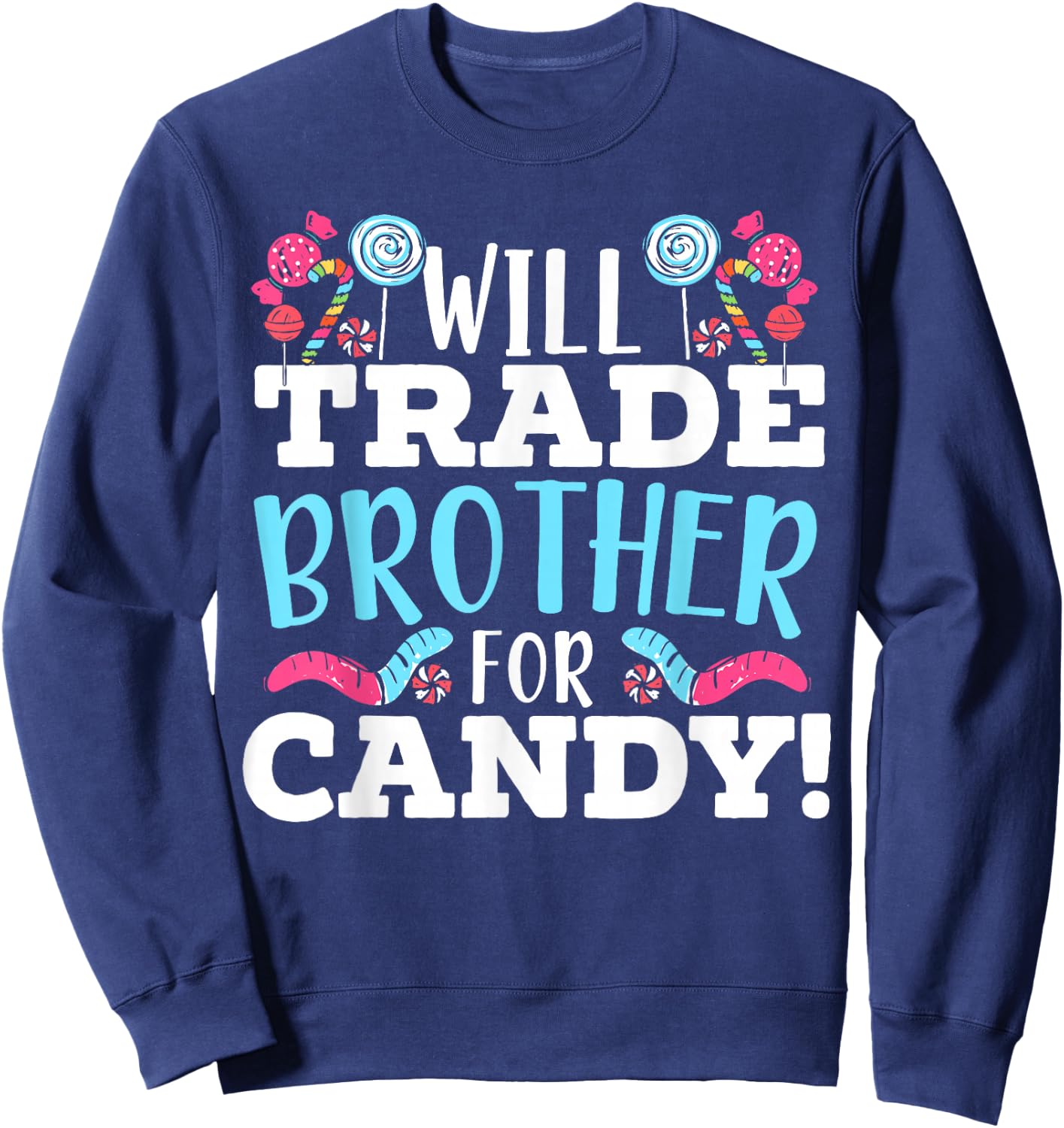Will Trade Brother For Candy Sweet Sugar Lollipop Dessert Sweatshirt - Sweatshirt | Navy