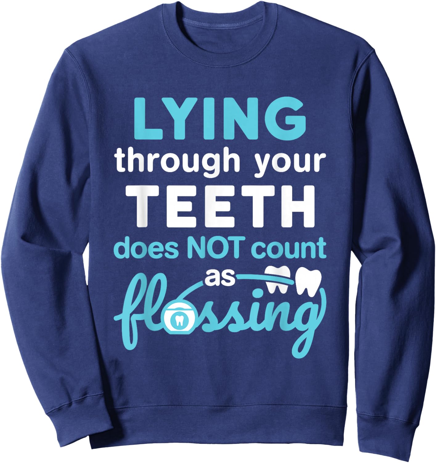 Lying Through Your Teeth Does Not Count as Flossing RDH Sweatshirt - Sweatshirt | Navy