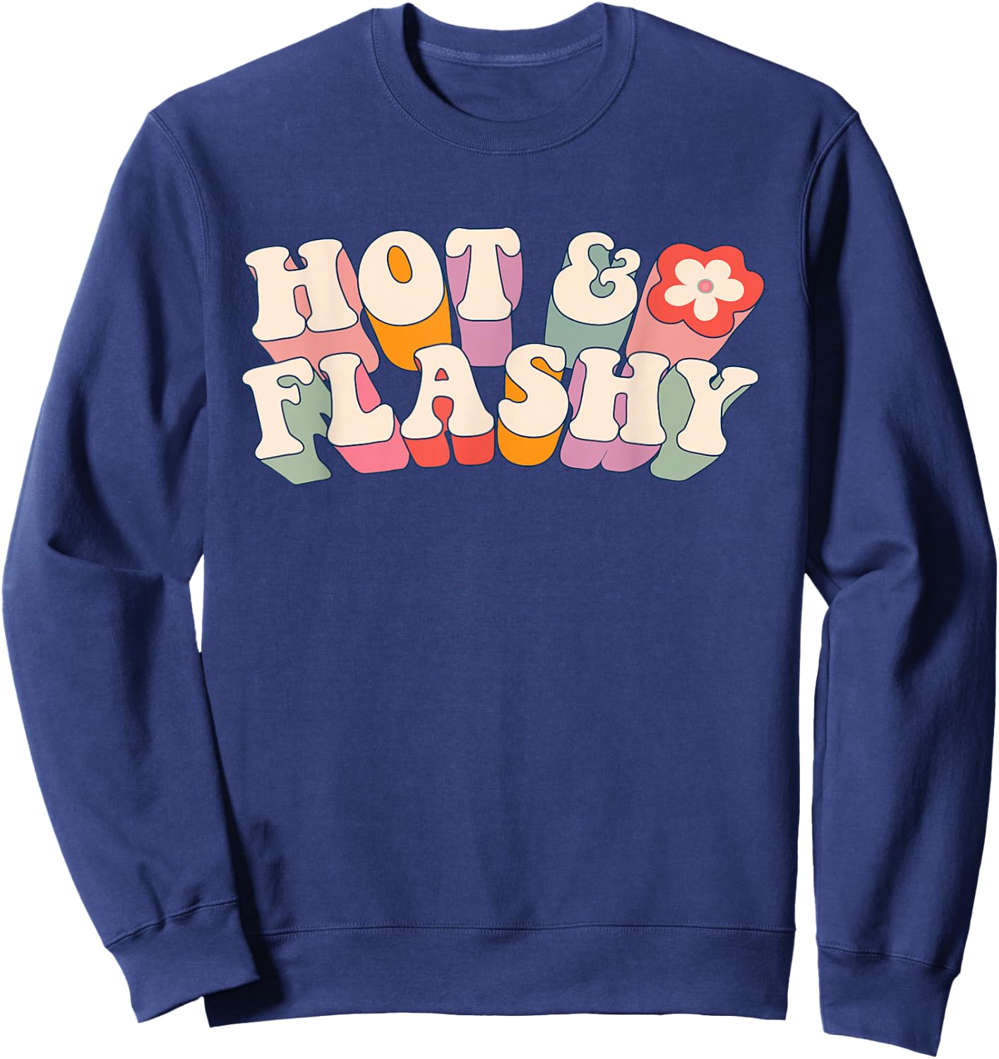 Funny Menopause, hot Flashes, Gift , Hot and Flashy Sweatshirt - Sweatshirt | Navy