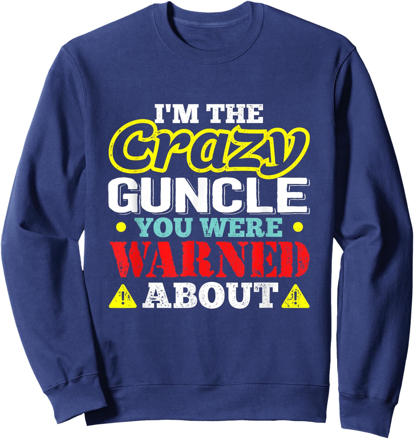I'm The Crazy Guncle You Were Warned About Sweatshirt - Sweatshirt | Navy