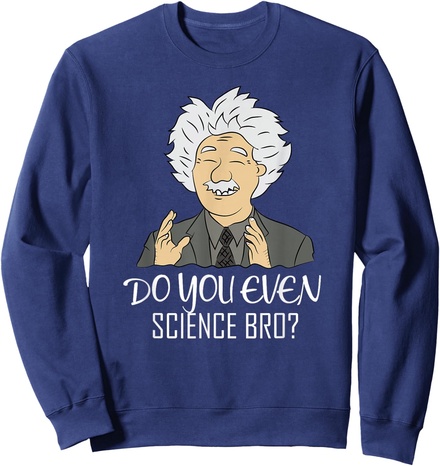 Funny Science Meme "DO YOU EVEN SCIENCE BRO?" Quote Sweatshirt - Sweatshirt | Navy