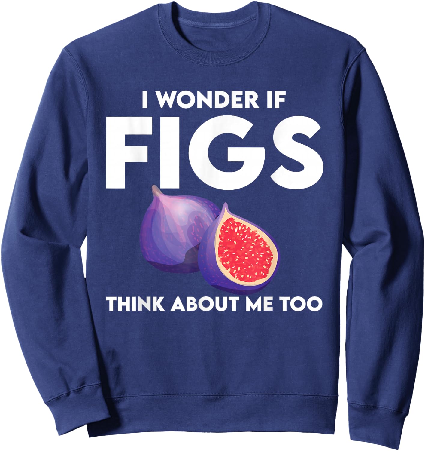 Funny Figs Saying Vegetarian Fig Plant Sweatshirt - Sweatshirt | Navy