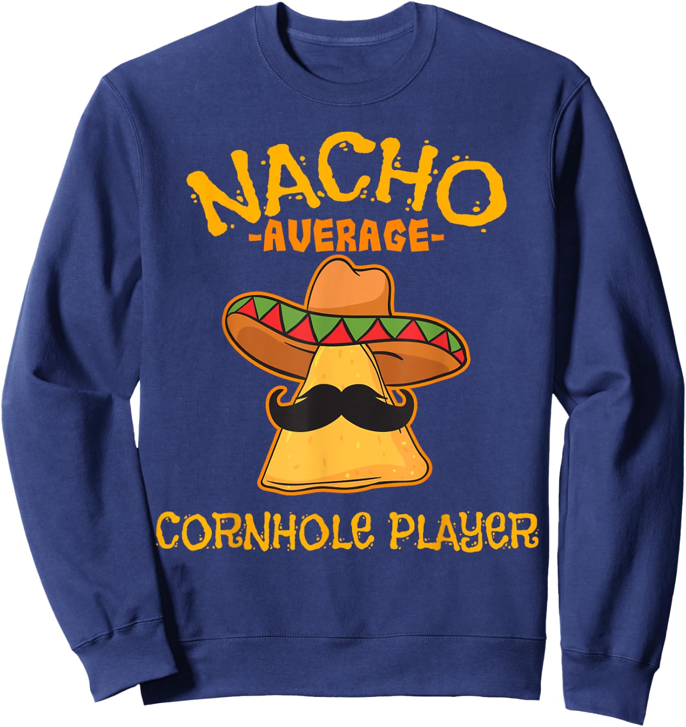 Nacho Average Cornhole Player Cinco de Mayo Mexican Fiesta Sweatshirt - Sweatshirt | Navy
