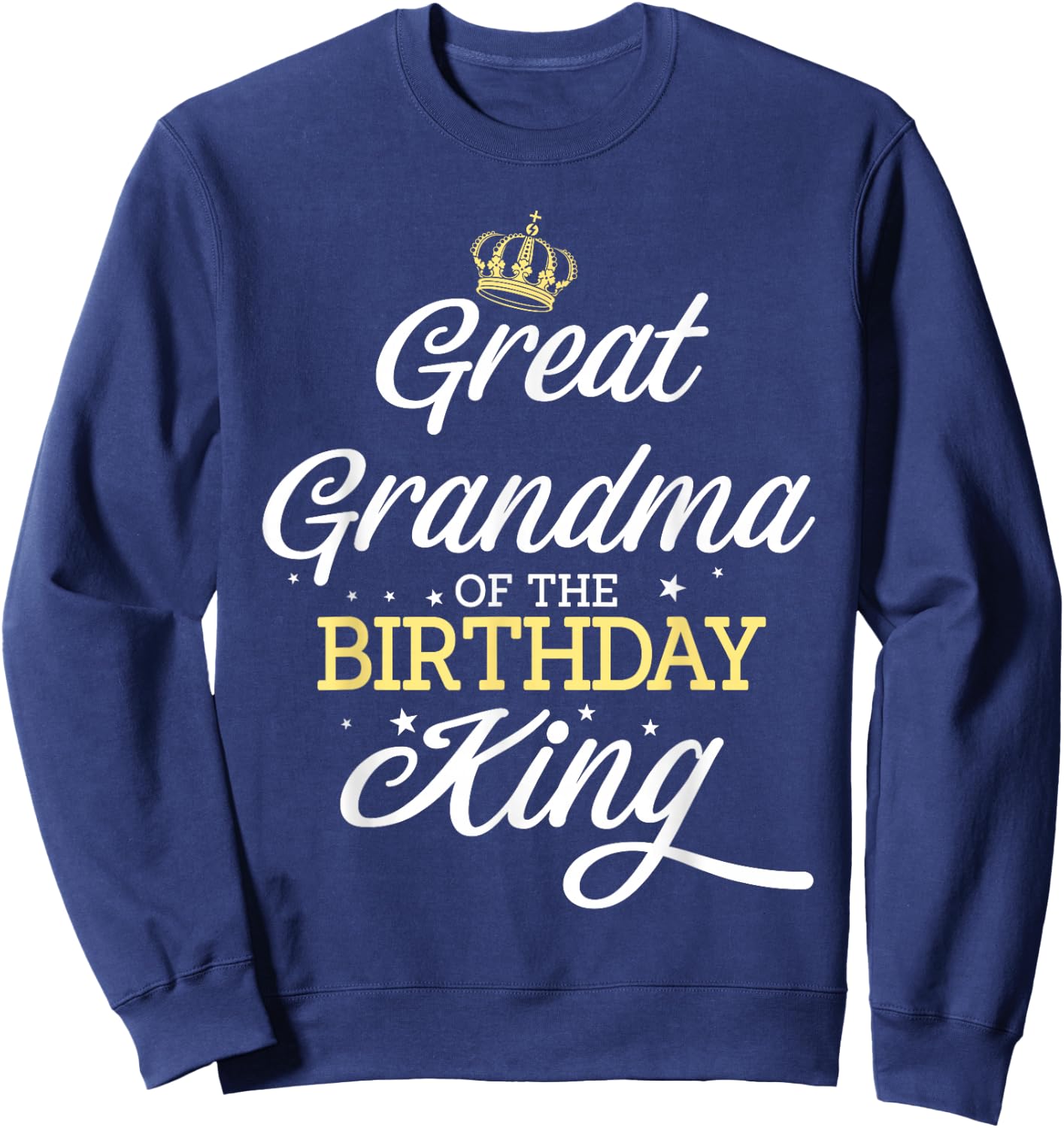 Great Grandma of the Birthday King Party Celebration Sweatshirt - Sweatshirt | Navy