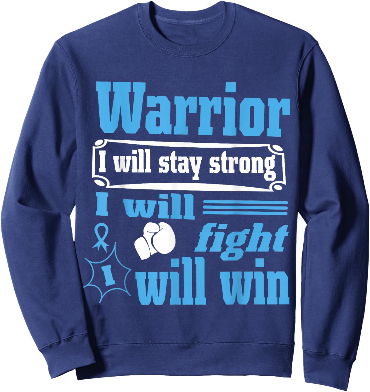 Prostate Cancer Warrior Will Stay Strong Will Fight Will Win Sweatshirt - Sweatshirt | Navy