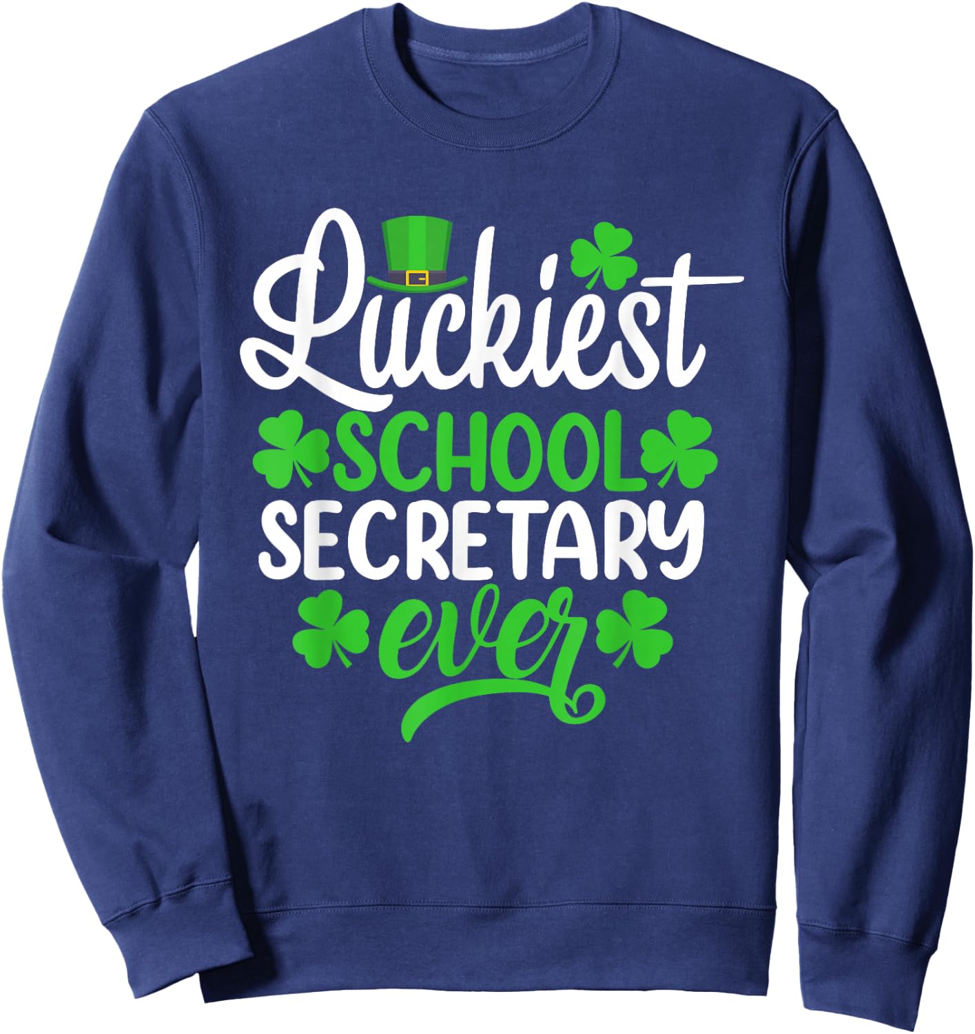 Luckiest School Secretary Ever Funny St Patrick's Day Sweatshirt - Sweatshirt | Navy