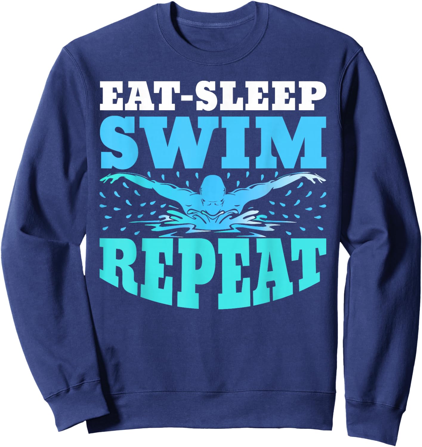 Eat Sleep Swim Repeat Swimming Swimmer Lover Athlete Coach Sweatshirt - Sweatshirt | Navy