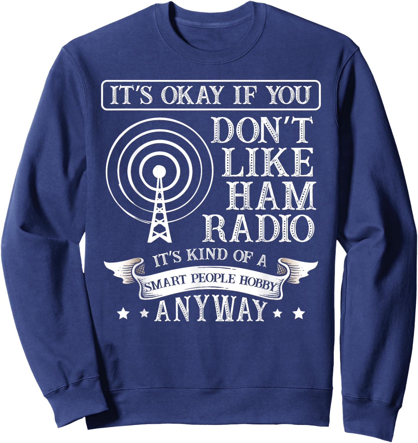 It's ok when you don't like ham radio for a Radio operator Sweatshirt - Sweatshirt | Navy