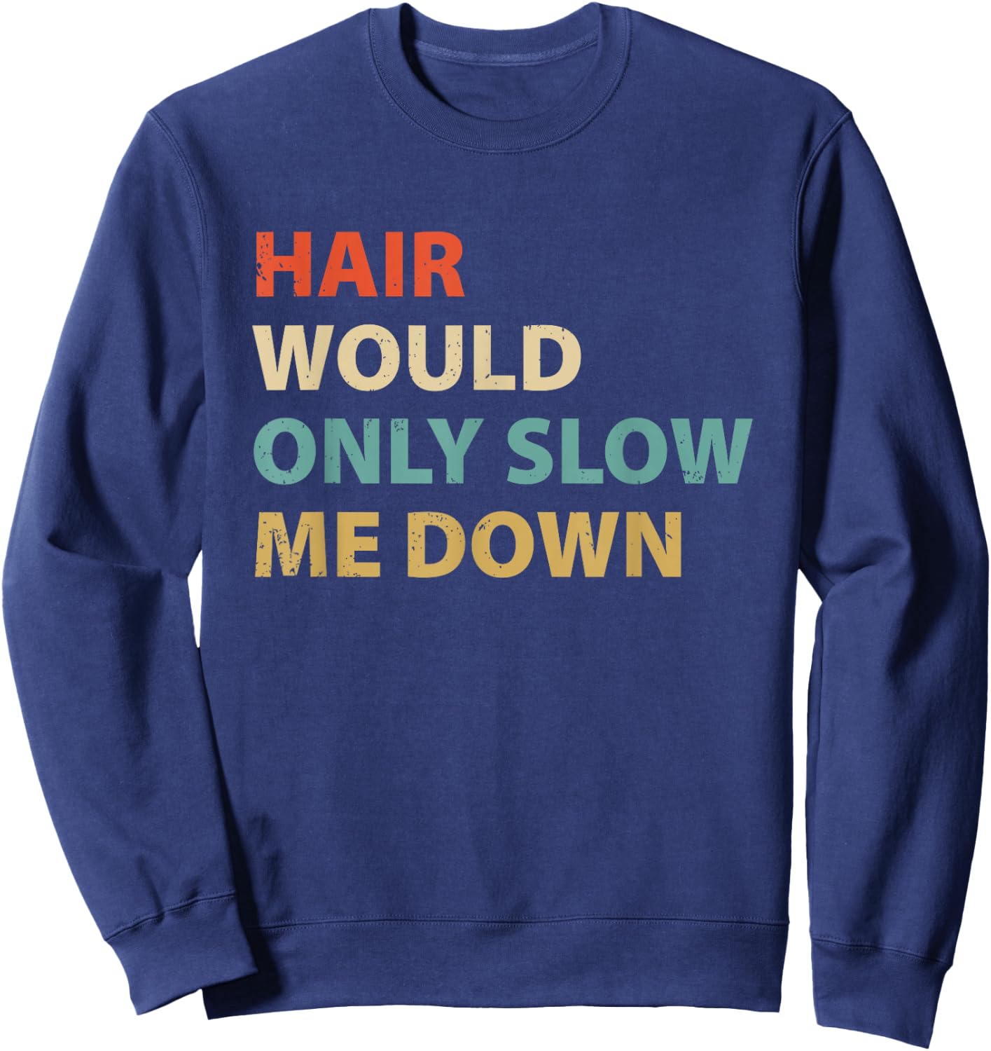 Funny Bald Pride Humor Hair Would Only Slow Me Down Sweatshirt - Sweatshirt | Navy