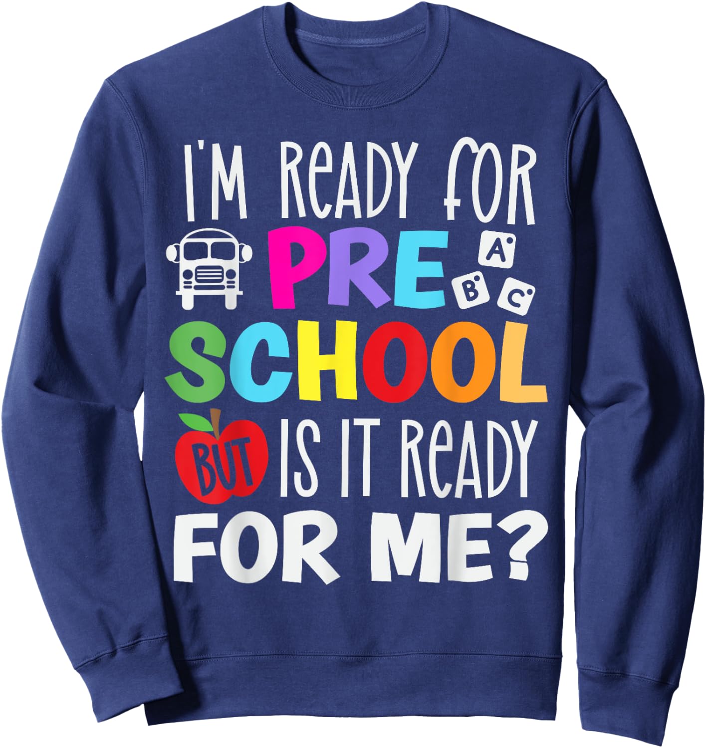 I am ready for preschool, But is it ready for me? Sweatshirt - Sweatshirt | Navy