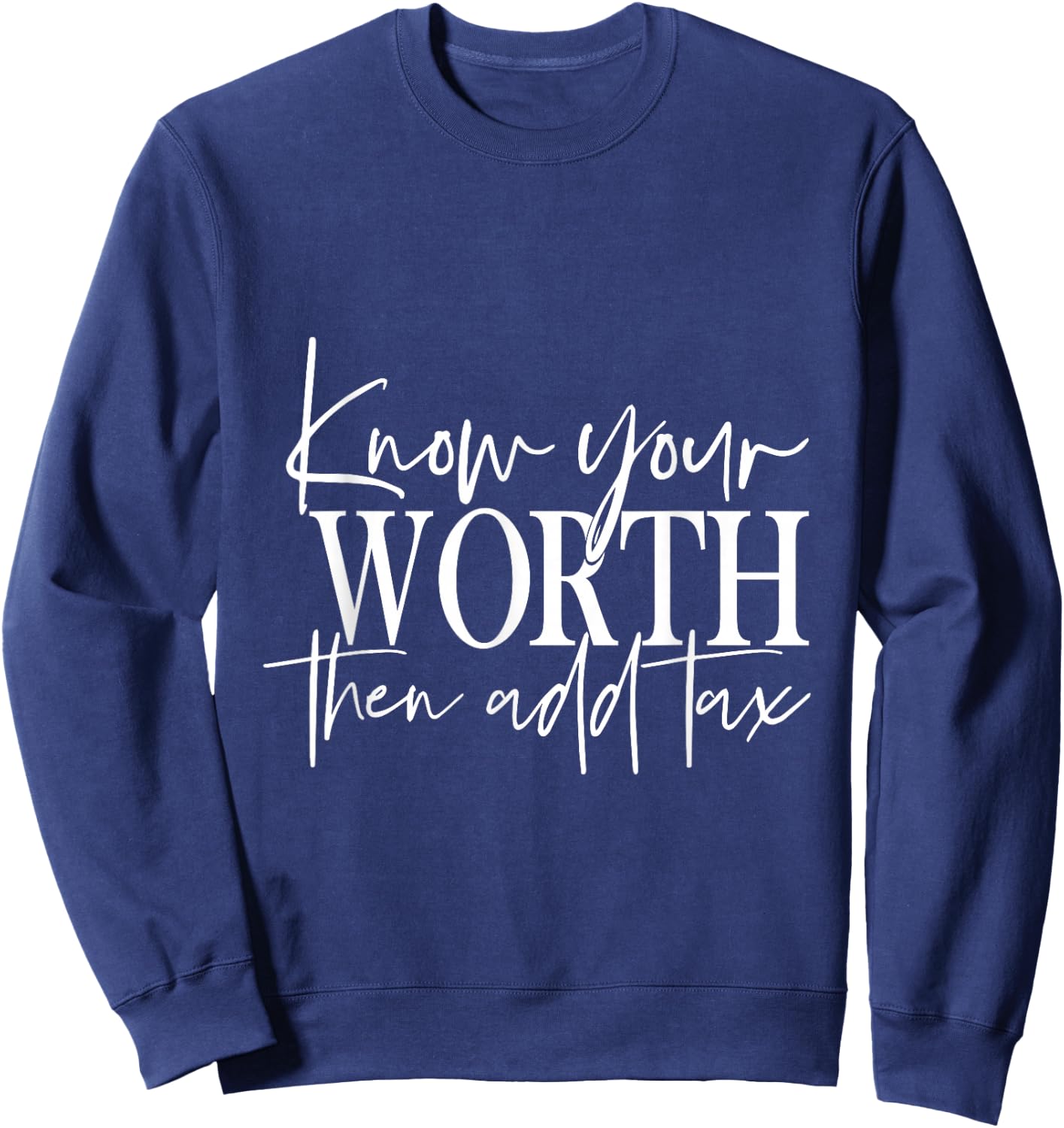 Know Your Worth Then Add Tax Sweatshirt - Sweatshirt | Navy