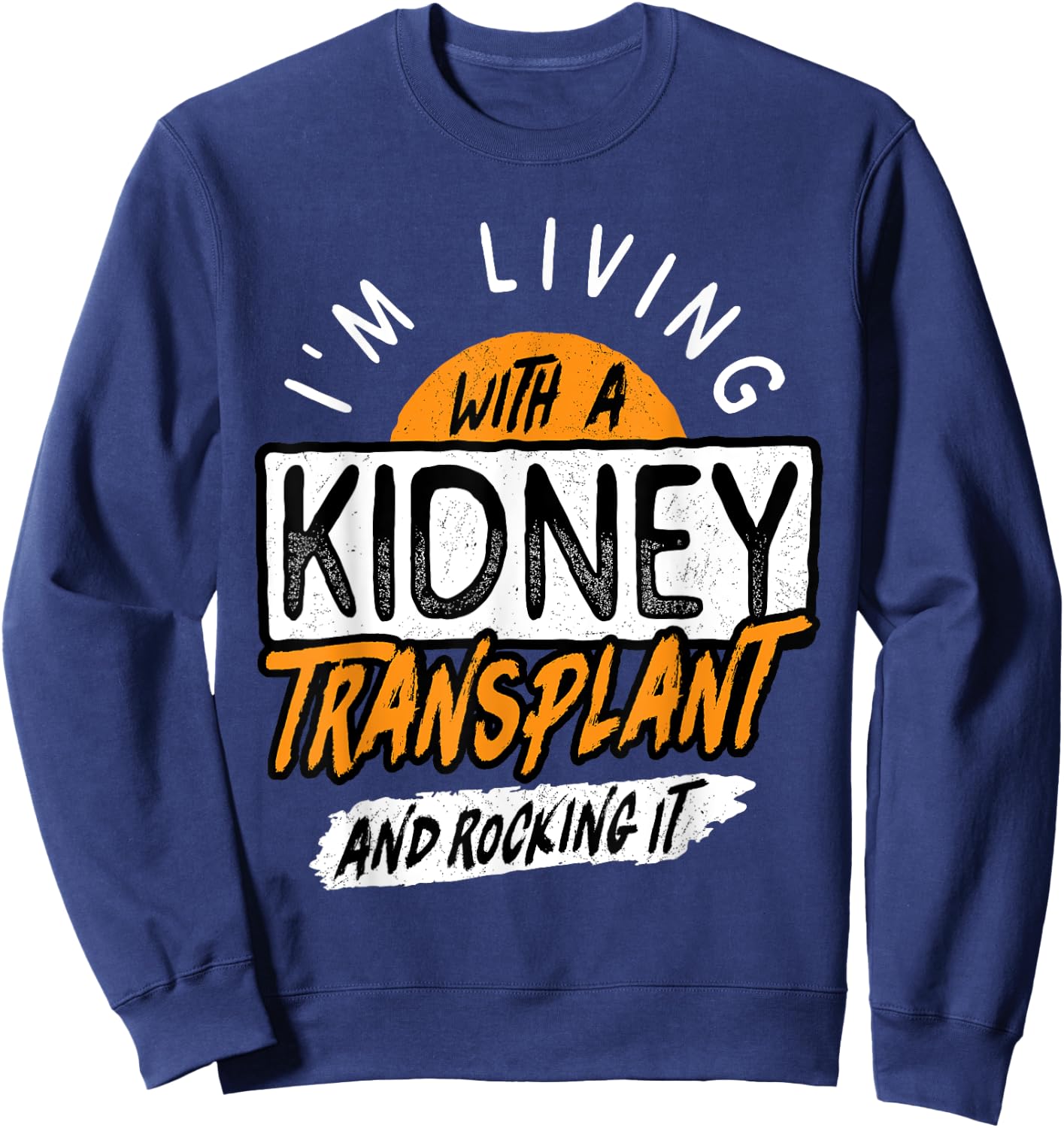 Living With A Kidney Transplant And Rocking It Organ Surgery Sweatshirt - Sweatshirt | Navy