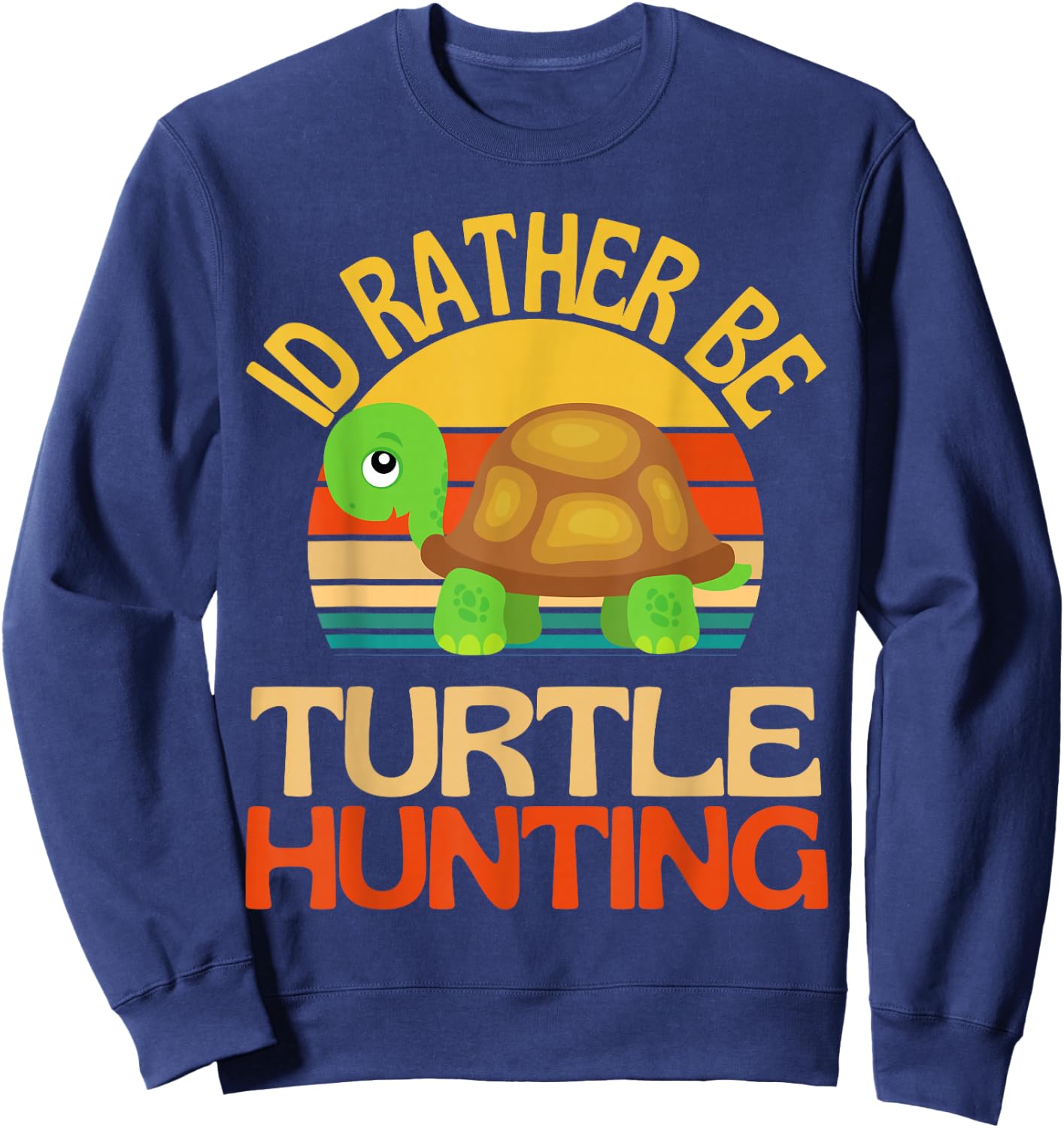 Id Rather Be Turtle Hunting Cute Turtle Lover Sweatshirt - Sweatshirt | Navy
