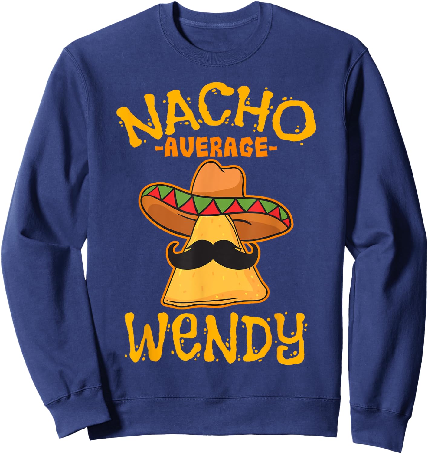 Nacho Average Wendy Personalized Name Funny Taco Sweatshirt - Sweatshirt | Navy