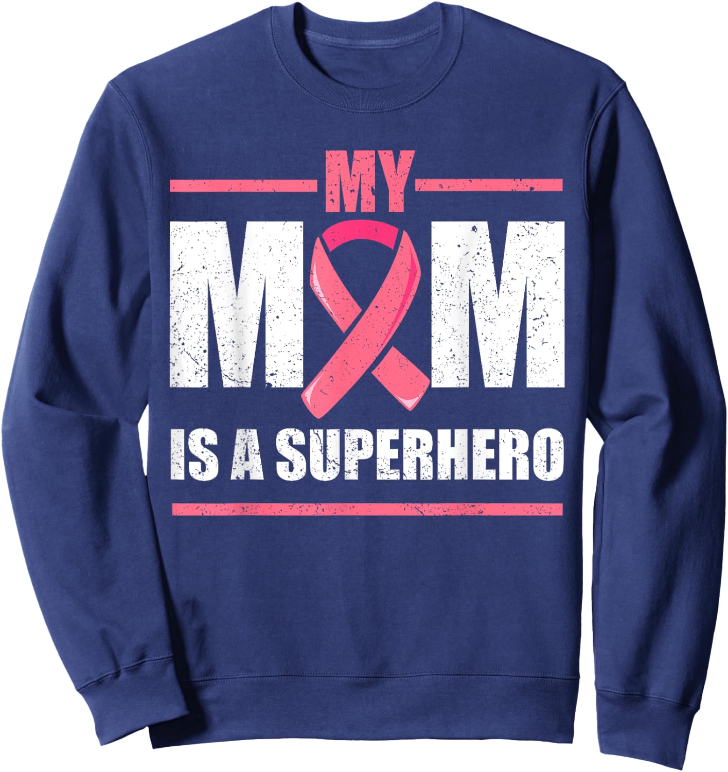 Breast Cancer Survivor Shirt, My Mom Is A Superhero Fighter Sweatshirt - Sweatshirt | Navy