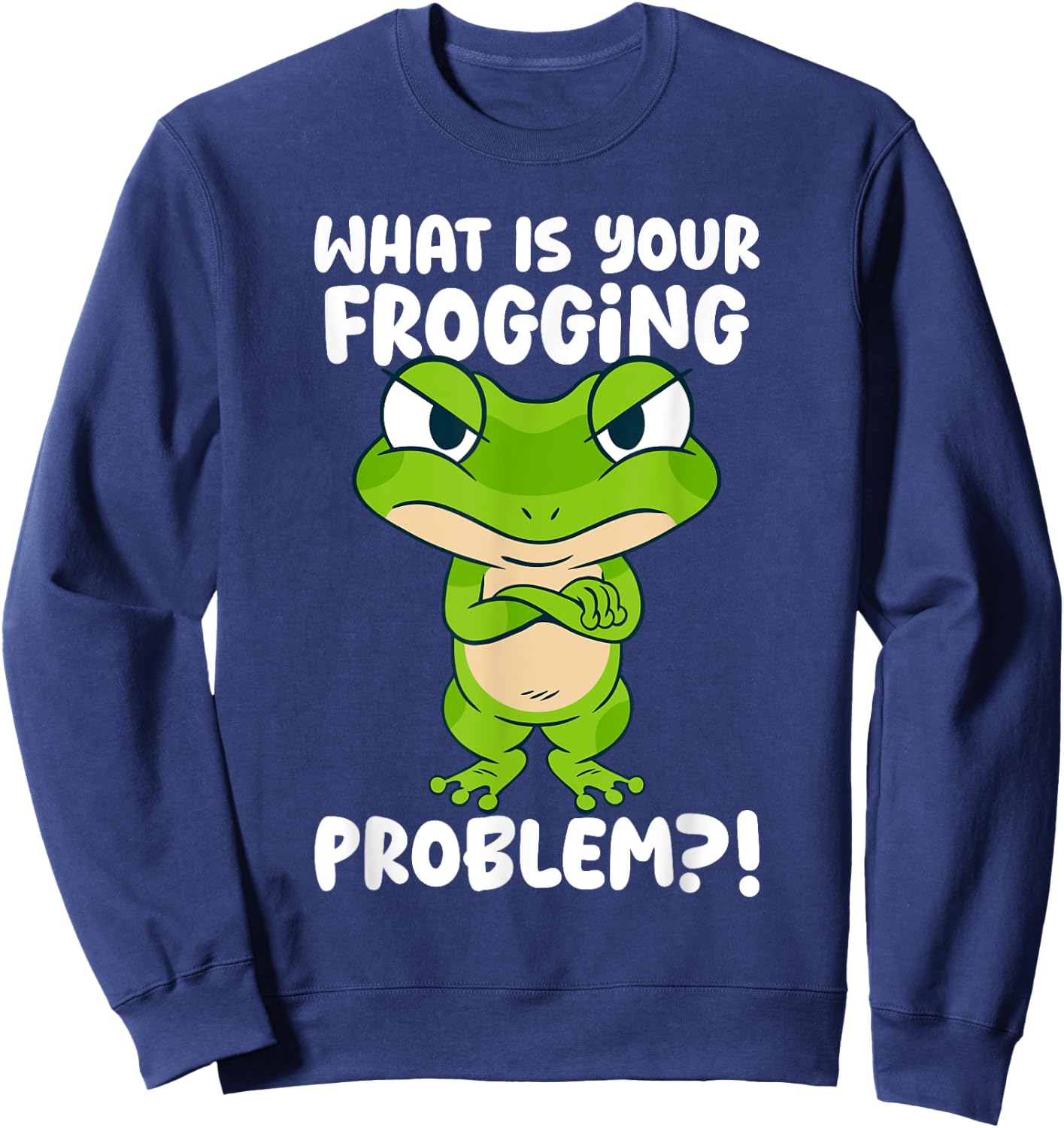 What Is Your Frogging Problem, Aesthetic Amphibian Frog Sweatshirt - Sweatshirt | Navy