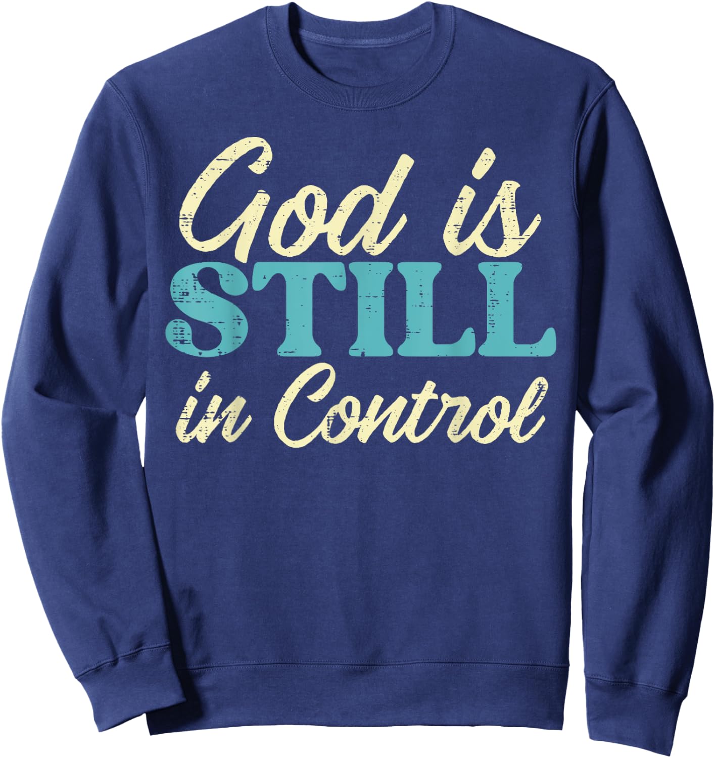 God Is Still In Control Jesus Faith Christian Men Women Kids Sweatshirt - Sweatshirt | Navy