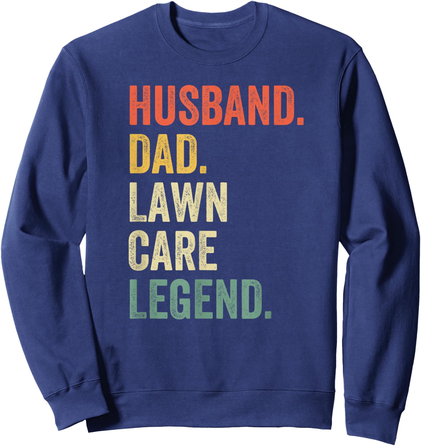 Husband Dad Lawn Care Legend Mowing Gardener Father's Day Sweatshirt - Sweatshirt | Navy