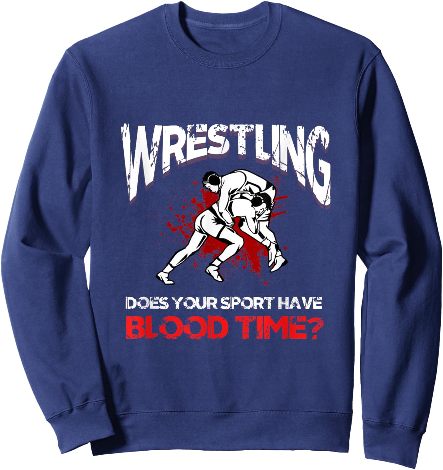 Wrestling. Does your sport have a blood time? Backflip sports? Sweatshirt - Sweatshirt | Navy