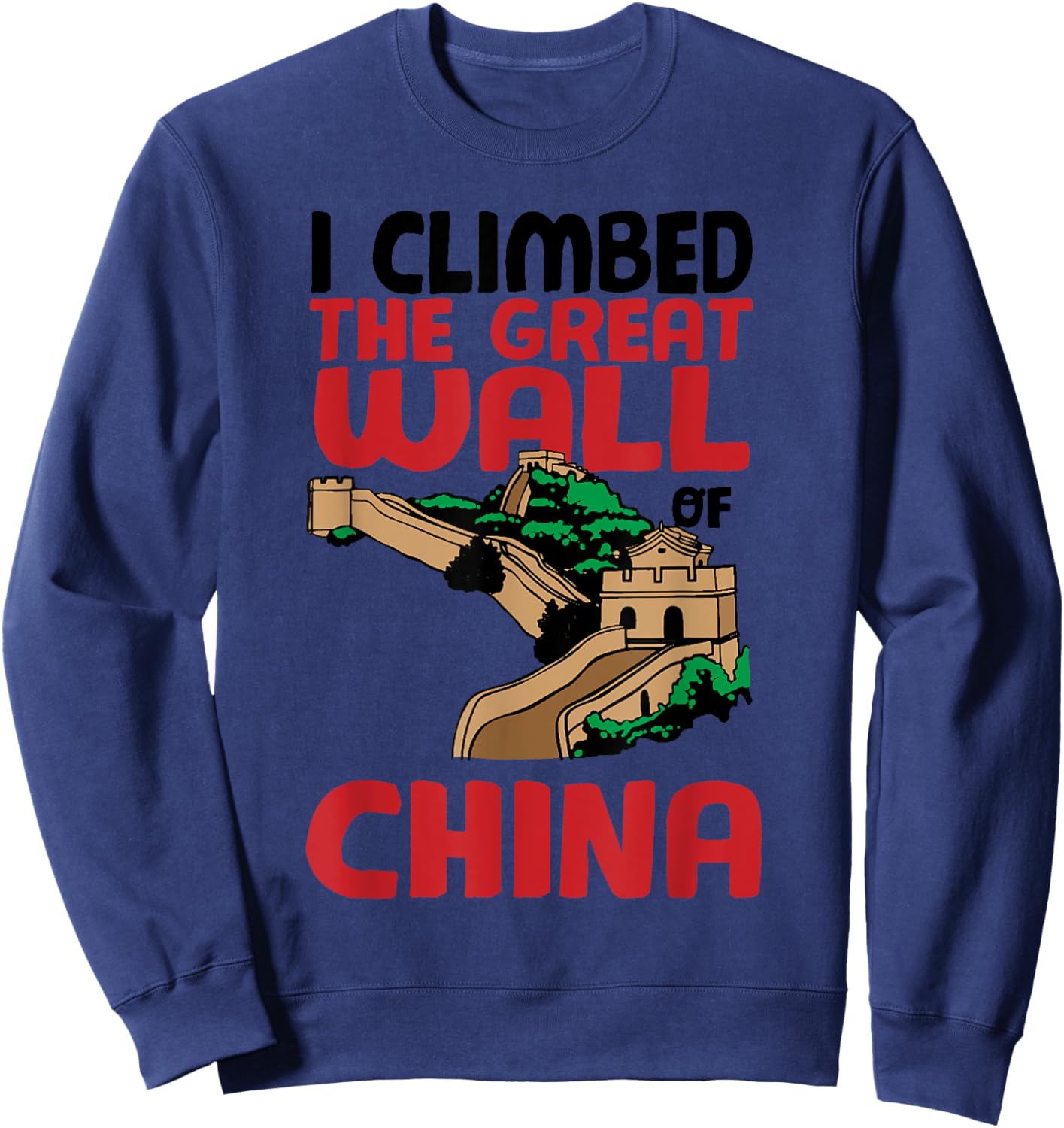 Cute Unique I Climbed The Great Wall Of China Gift Sweatshirt - Sweatshirt | Navy