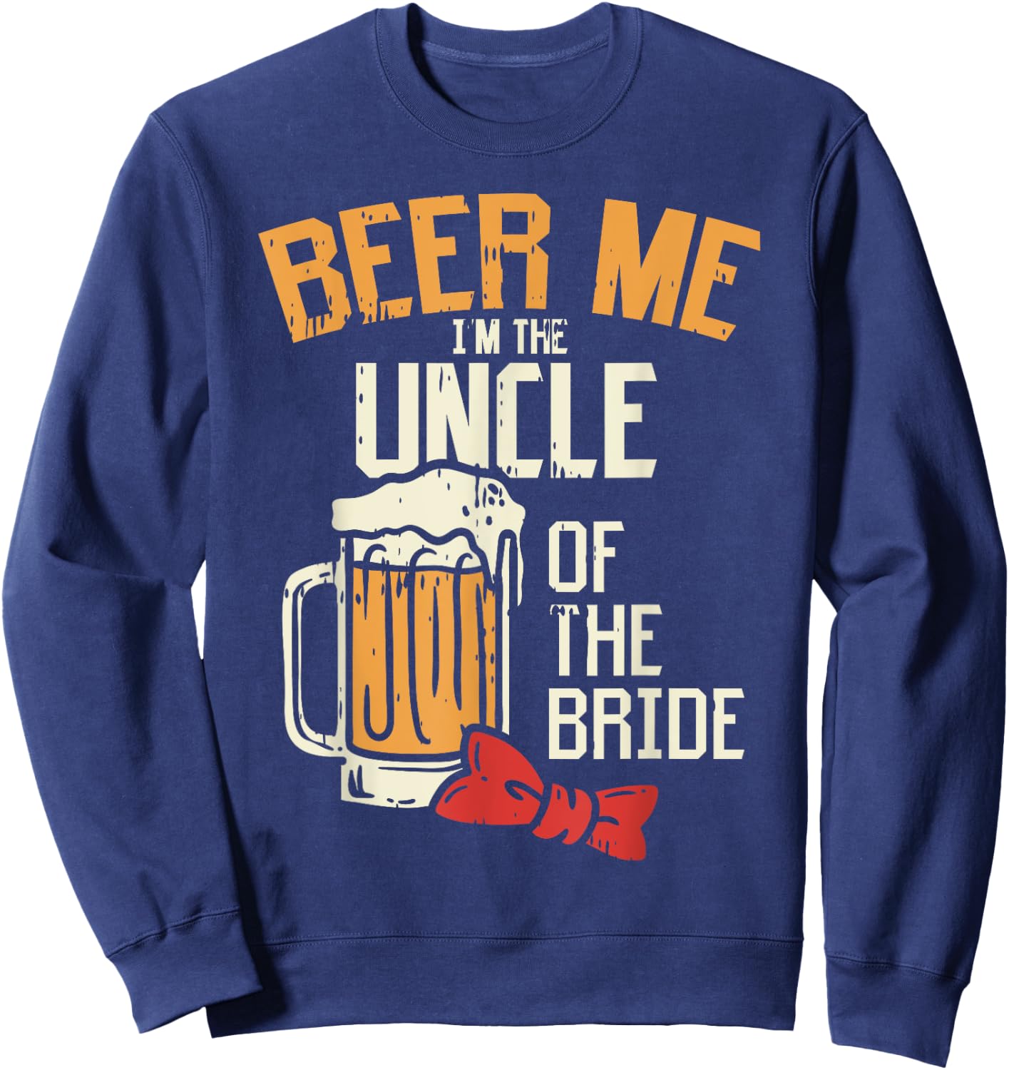 Beer Me Im The Uncle Of Bride Wedding Party Rehearsal Dinner Sweatshirt - Sweatshirt | Navy