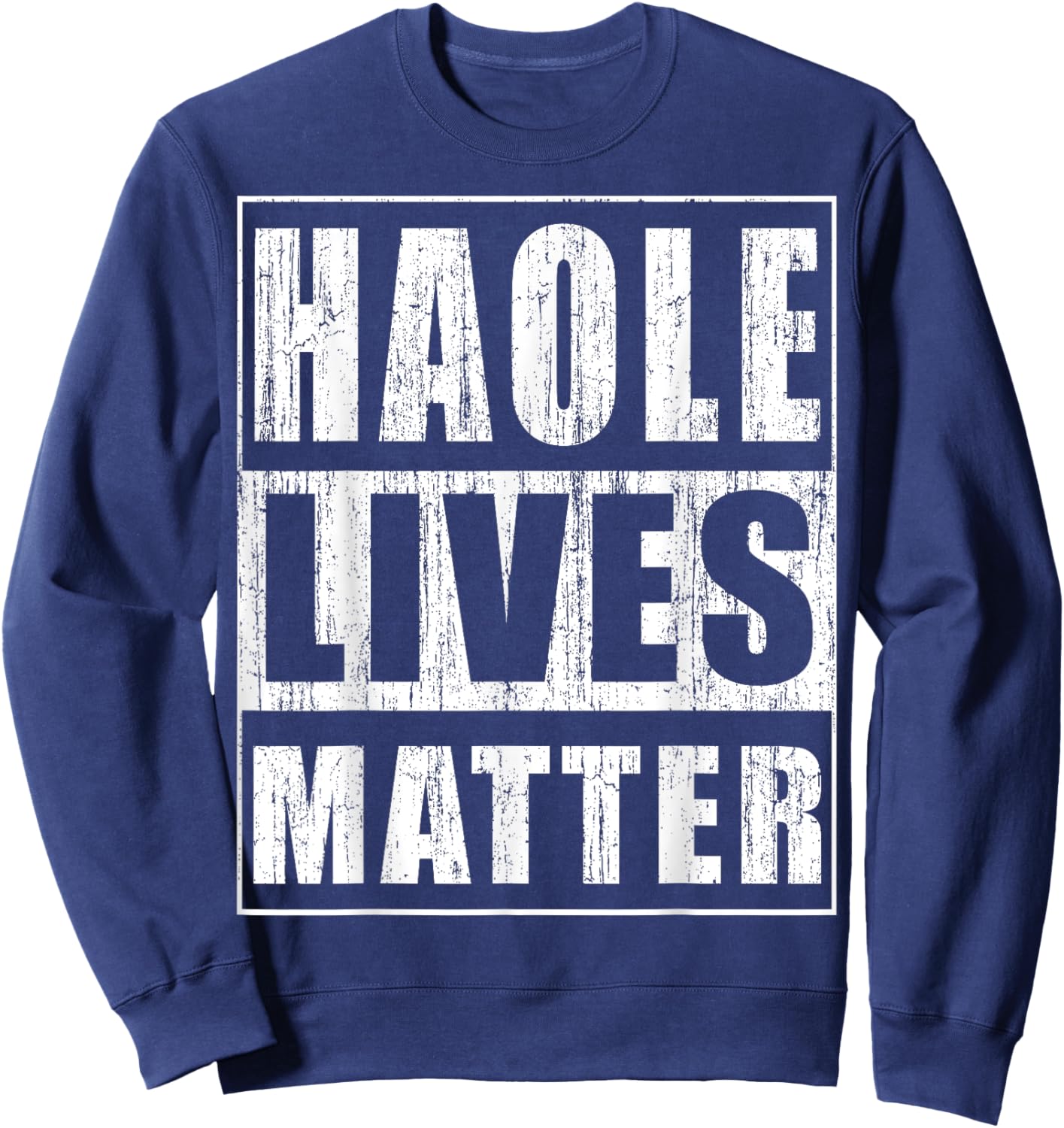 Haole Lives Matter Funny Hawaii Islands Gift Sweatshirt - Sweatshirt | Navy