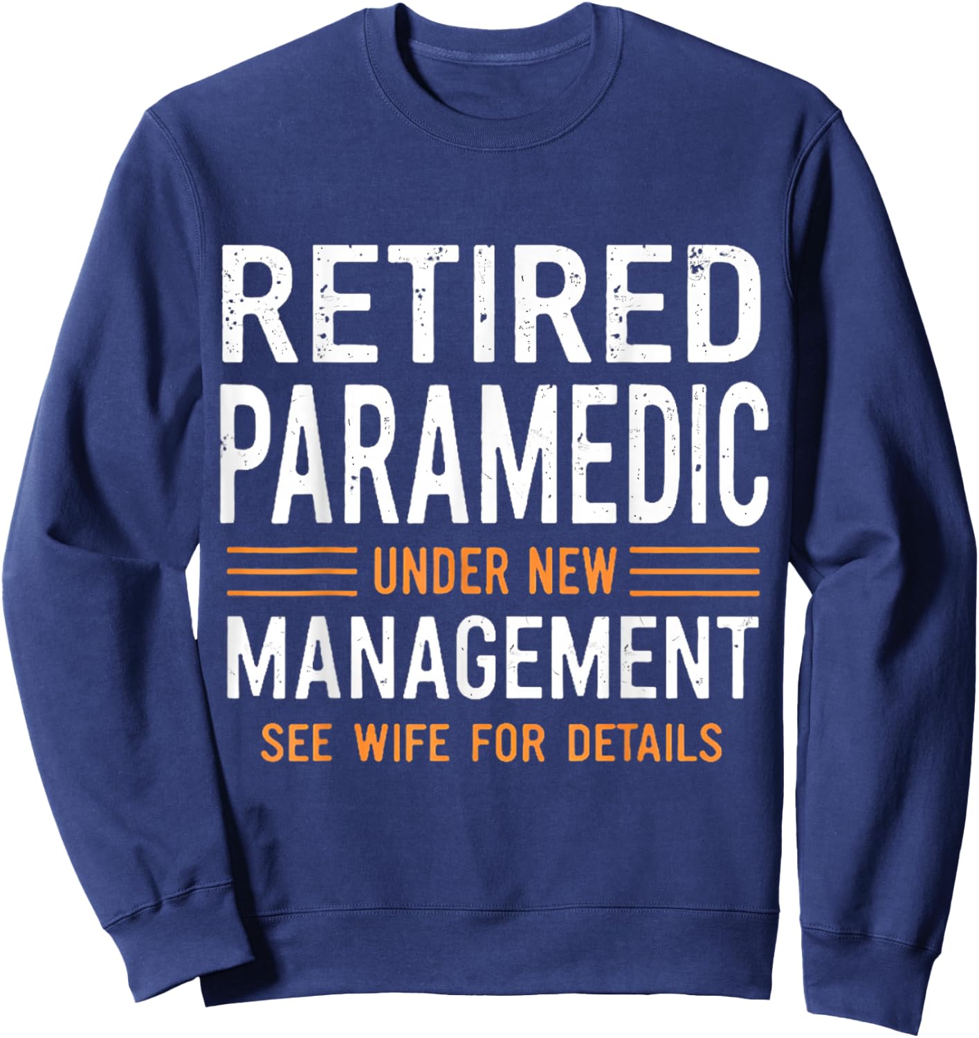 Retired Paramedic Under New Management See Wife For Details Sweatshirt - Sweatshirt | Navy