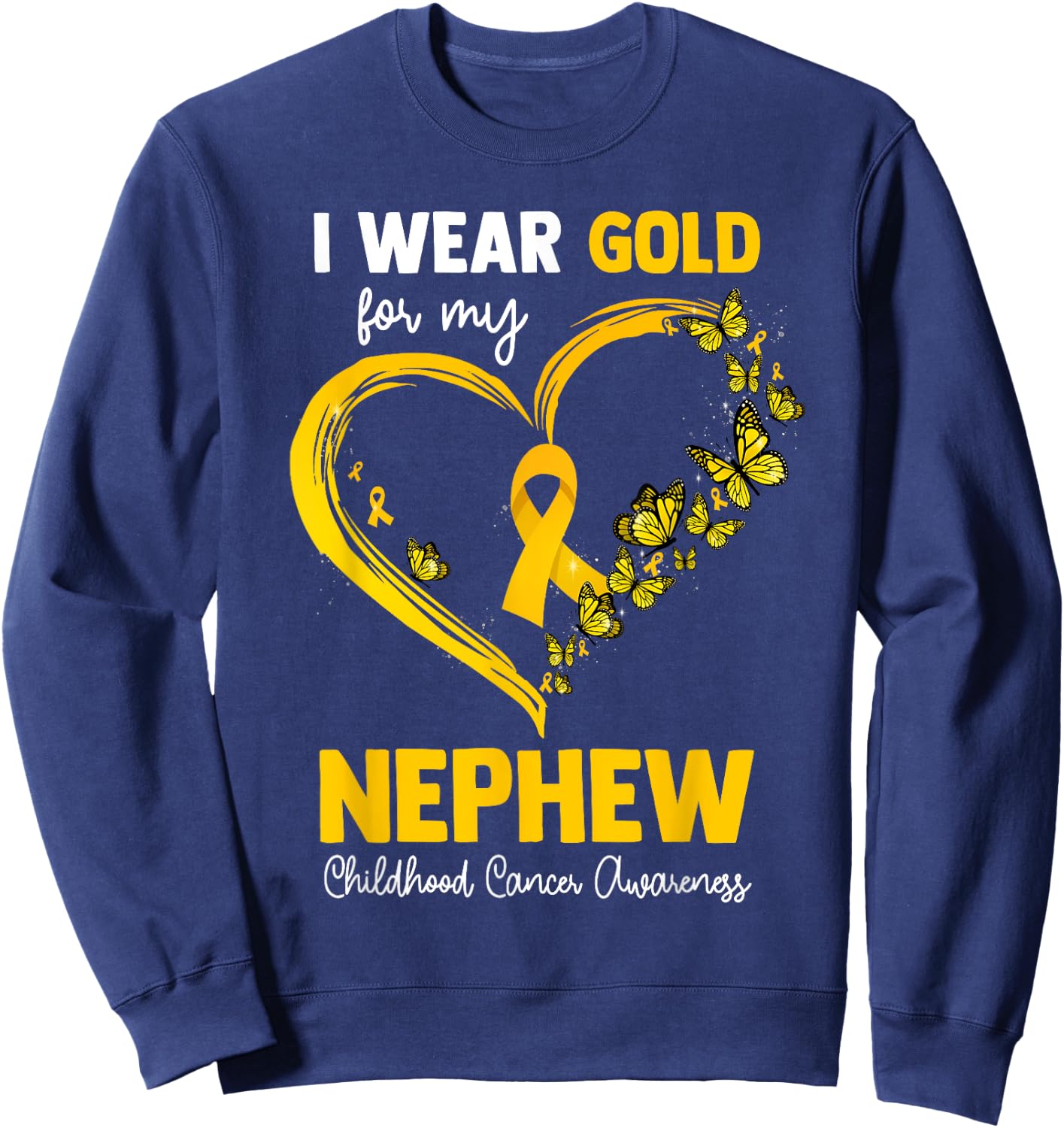 I Wear Gold For My Nephew Childhood Cancer Heart Ribbon Sweatshirt - Sweatshirt | Navy