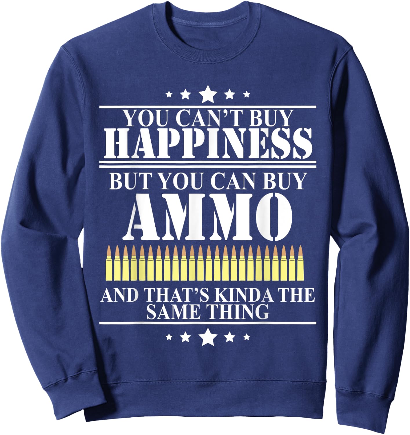 Gun Lover Shirt Military Ammunition is Happiness Bullet Sweatshirt - Sweatshirt | Navy