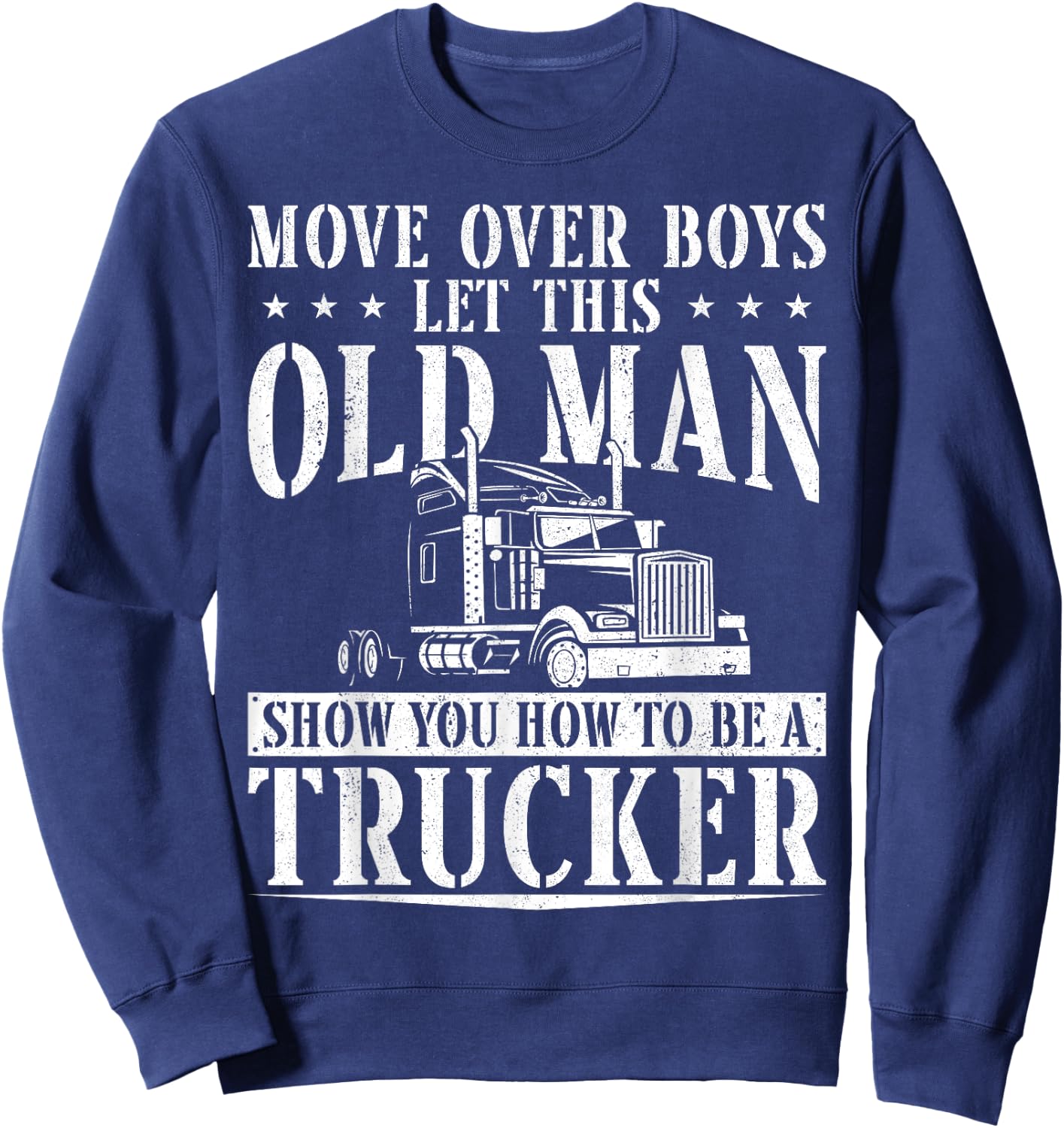 Trucker Truck Driver Vintage Move Over Boys Let This Old Man Sweatshirt - Sweatshirt | Navy