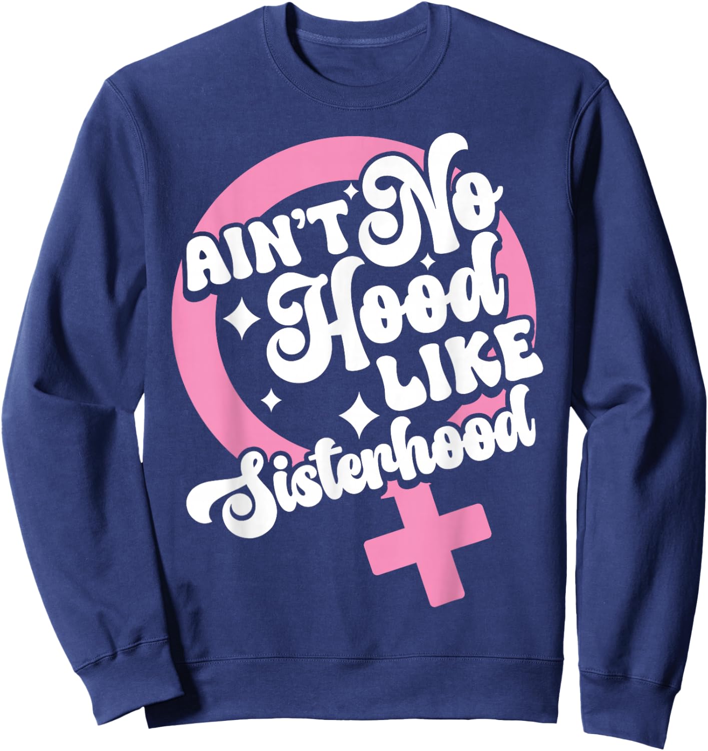 Ain't No Hood Like Sisterhood Sisters BFF Sistas Sweatshirt - Sweatshirt | Navy
