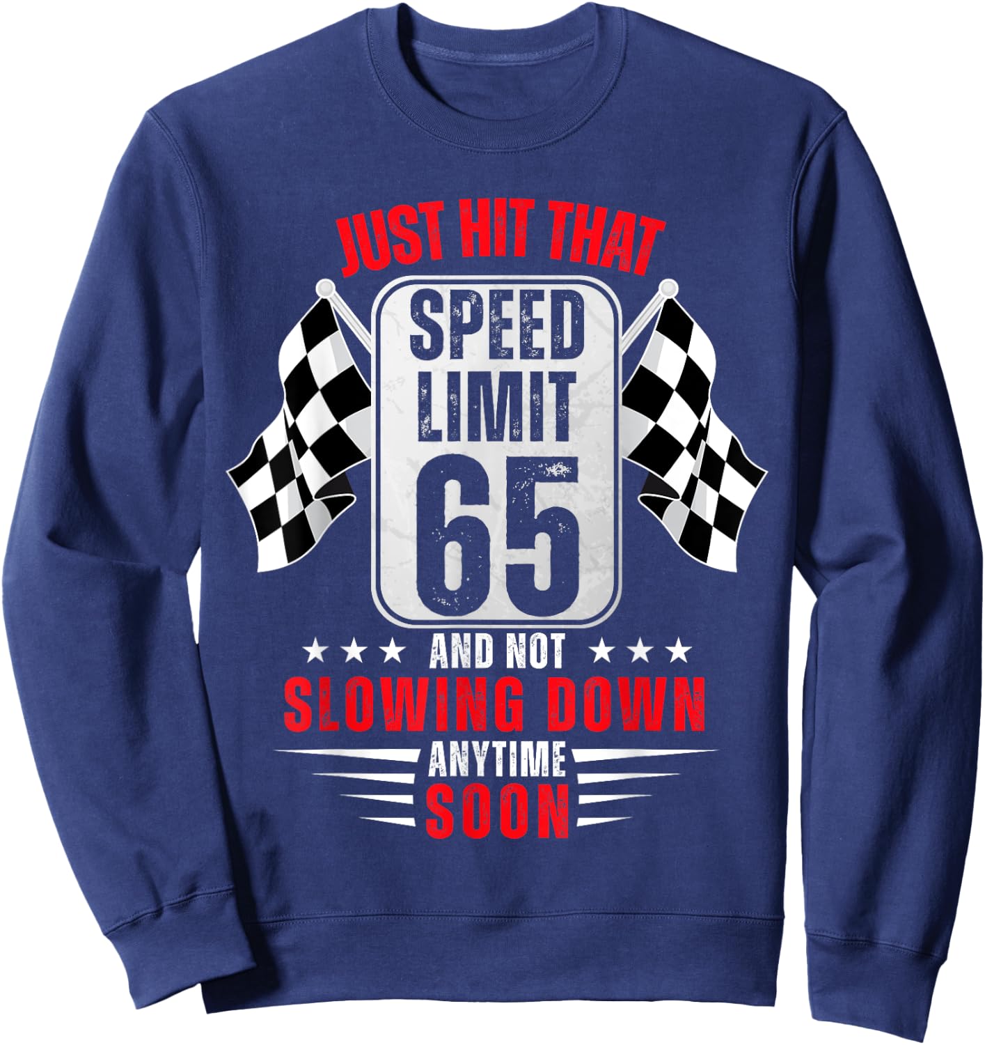 65th Birthday Speed Limit Sign 65 Years Old Funny Racing Sweatshirt - Sweatshirt | Navy