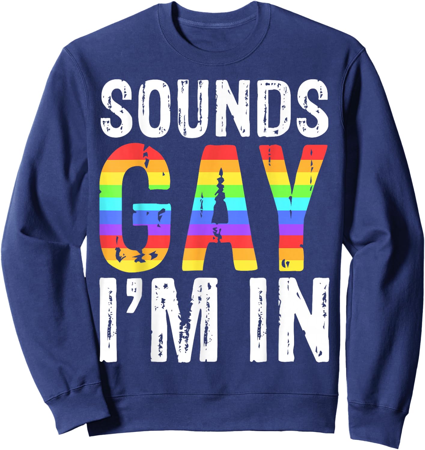 Sounds Gay I'm In LGBT Pride Gift Shirt Sweatshirt - Sweatshirt | Navy