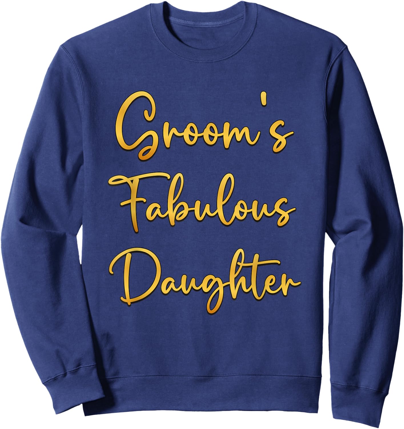 Groom's Fabulous Daughter Wedding Ideas Sweatshirt - Sweatshirt | Navy