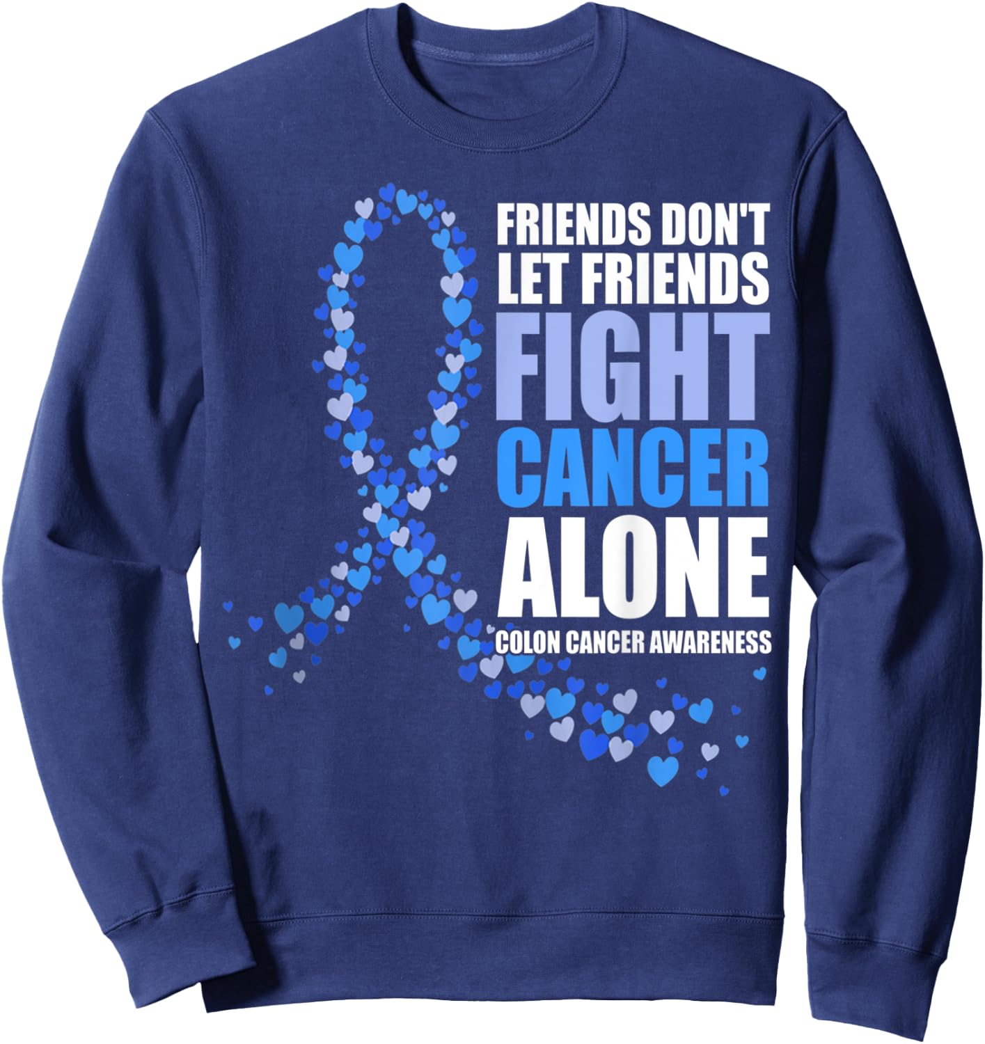 Friends Don't let Friends Fight Cancer Alone Colon Cancer Sweatshirt - Sweatshirt | Navy