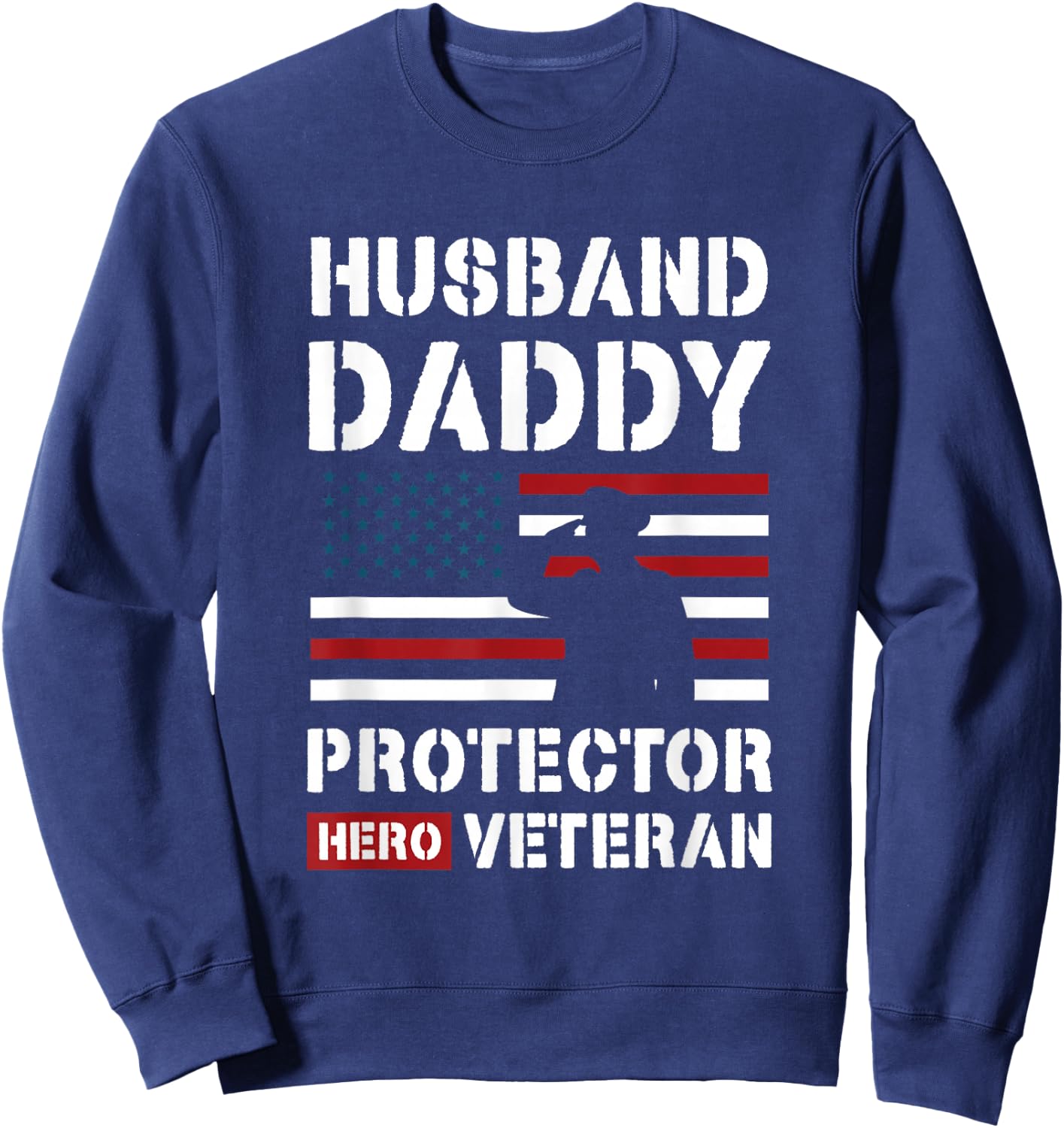 Husband Daddy Protector Hero Veteran Sweatshirt - Sweatshirt | Navy
