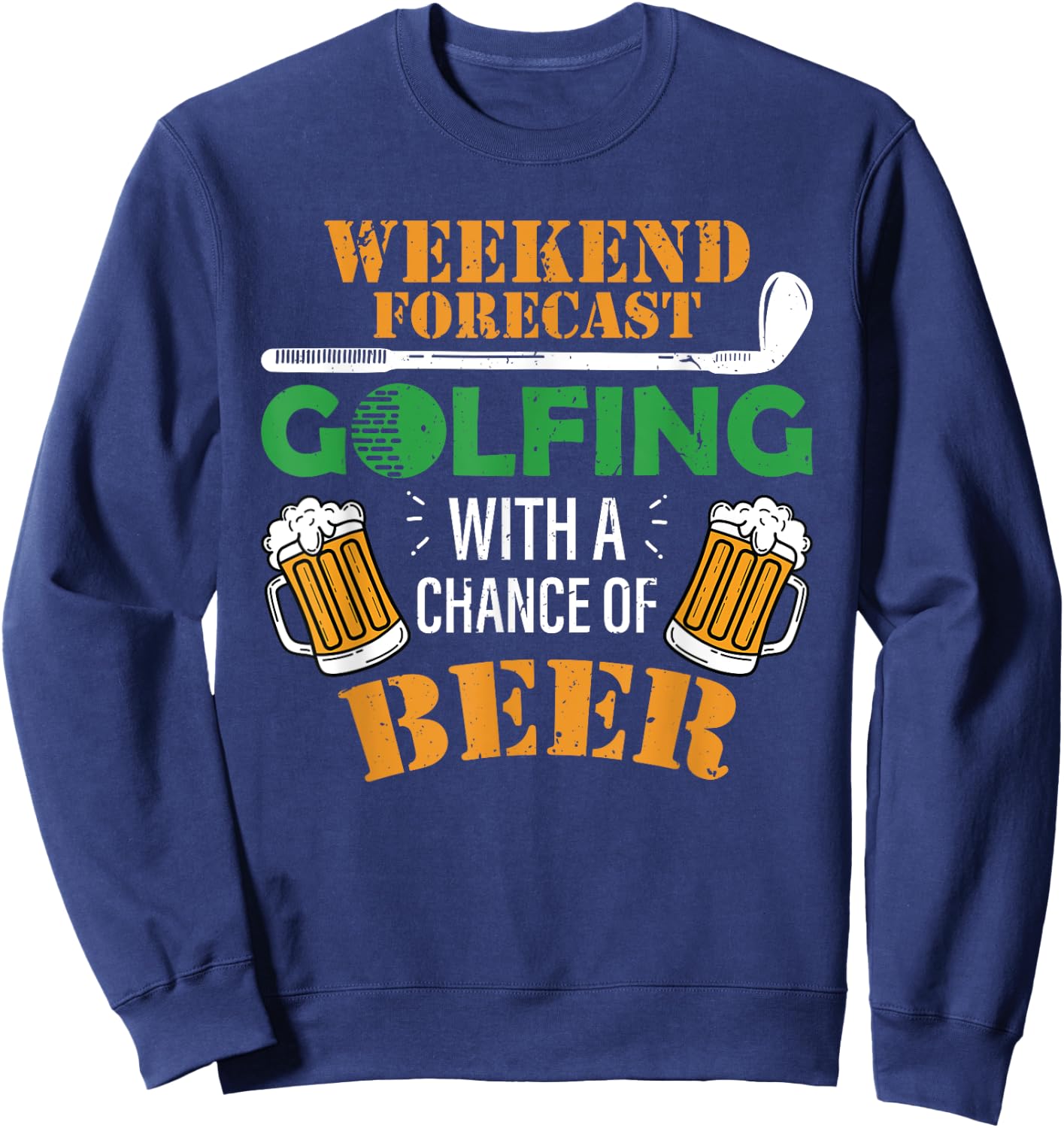 Funny Golf And Beer T Shirt Golfing With A Chance Of Beer Sweatshirt - Sweatshirt | Navy