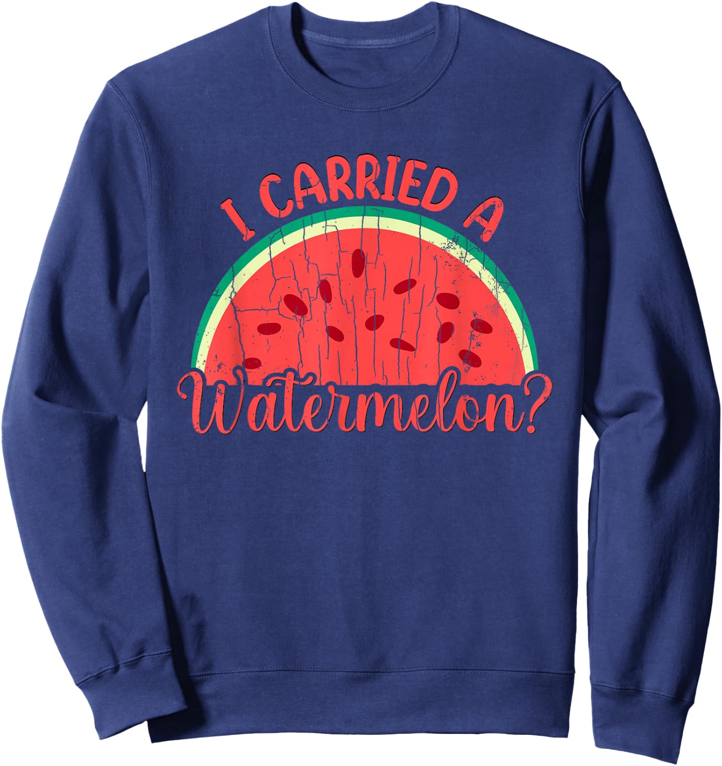 I Carried A Watermelon Funny Summer Fruit Lover Graphic Sweatshirt - Sweatshirt | Navy