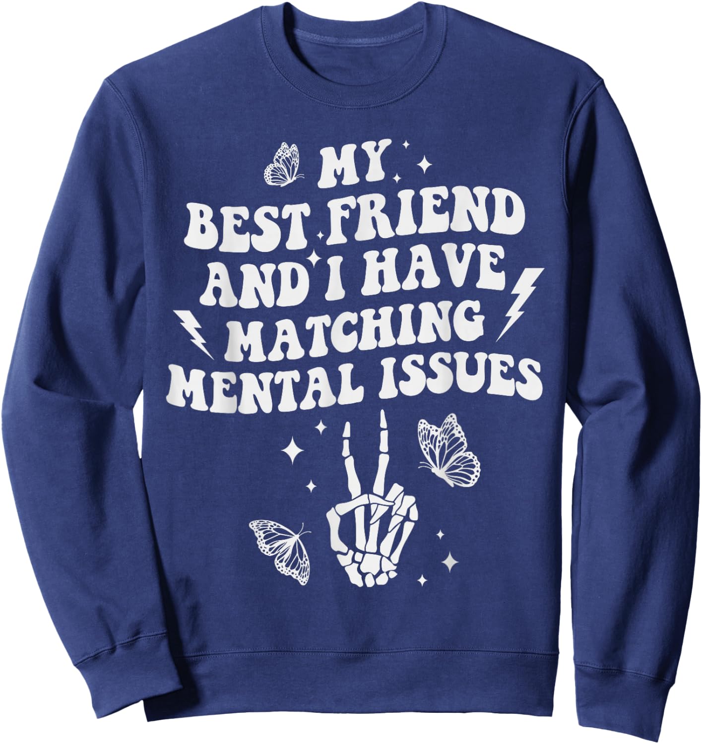 My Best Friend And I Have Matching Mental Issues Besties Sweatshirt - Sweatshirt | Navy