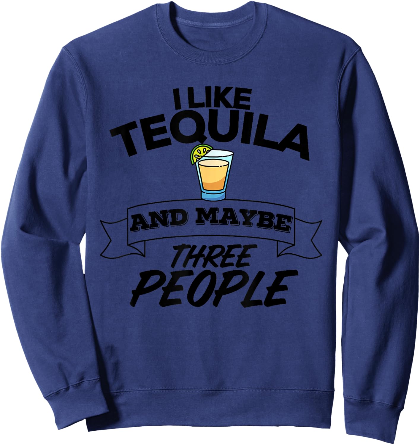 I Like Tequila And Maybe Three People Funny Margarita Sweatshirt - Sweatshirt | Navy