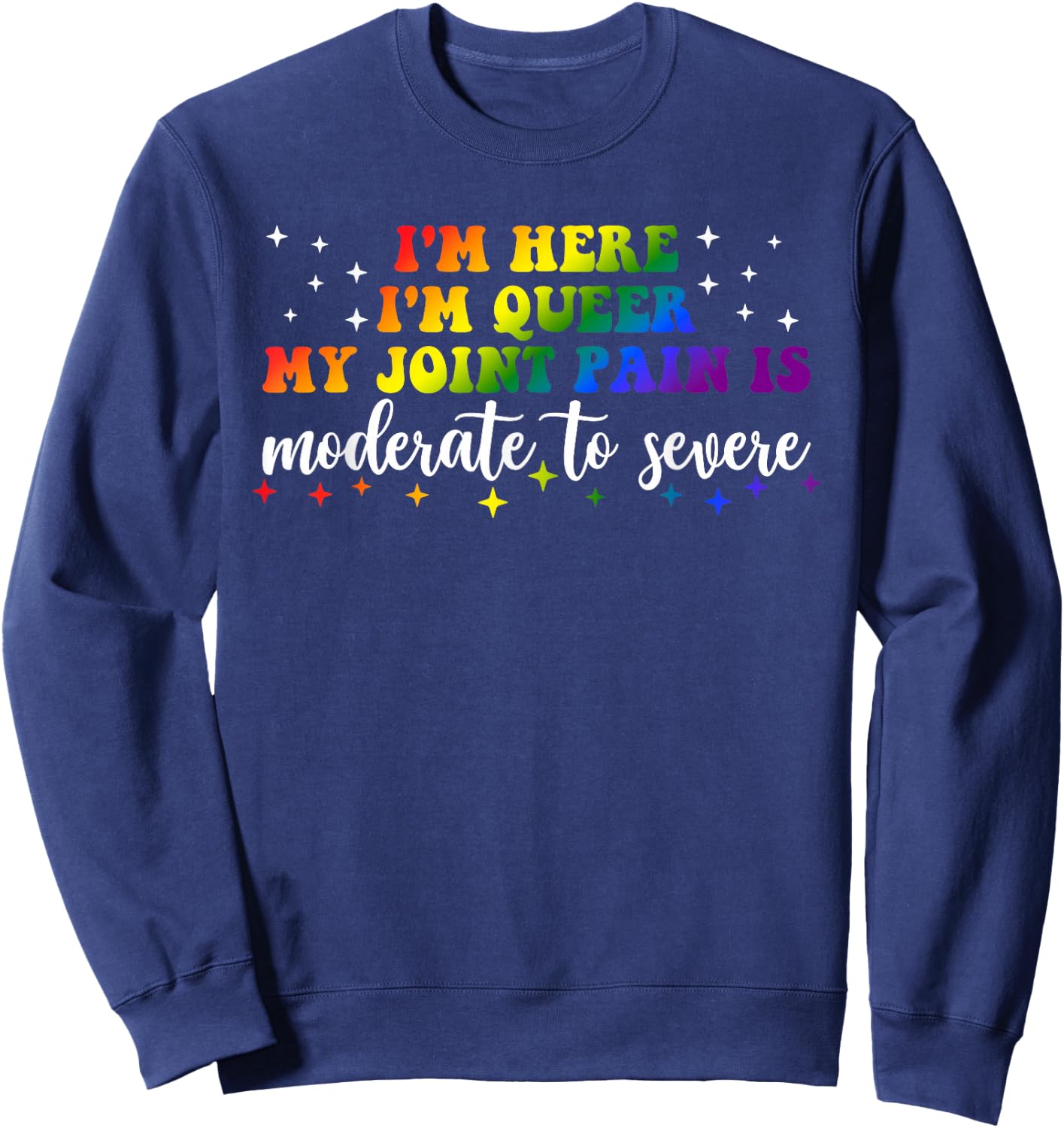 Ich bin hier Ich bin queer My Joint Pain Are Moderate to Severe LGBT Sweatshirt - Sweatshirt | Navy