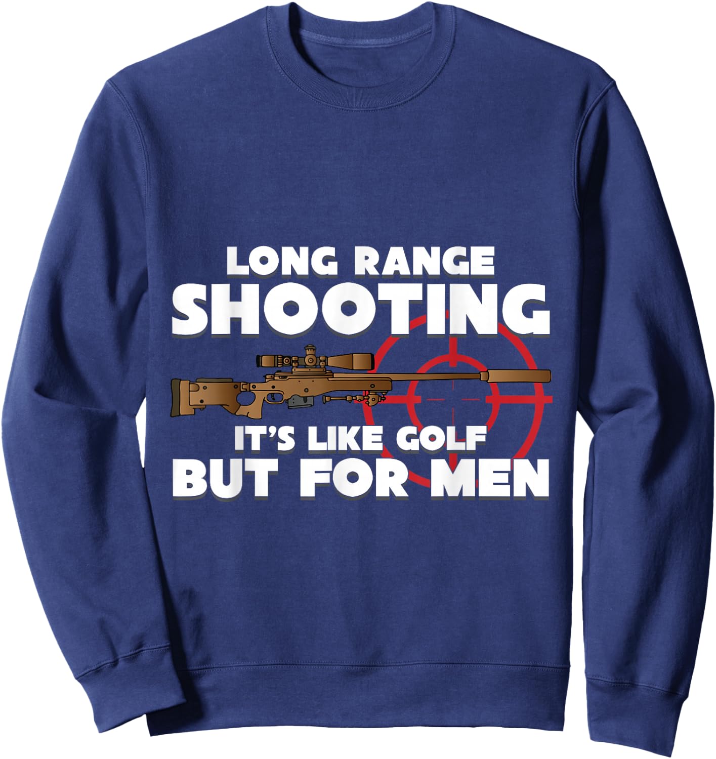 Long Range Shooting It's Like Golf but Guns Owner Sweatshirt - Sweatshirt | Navy
