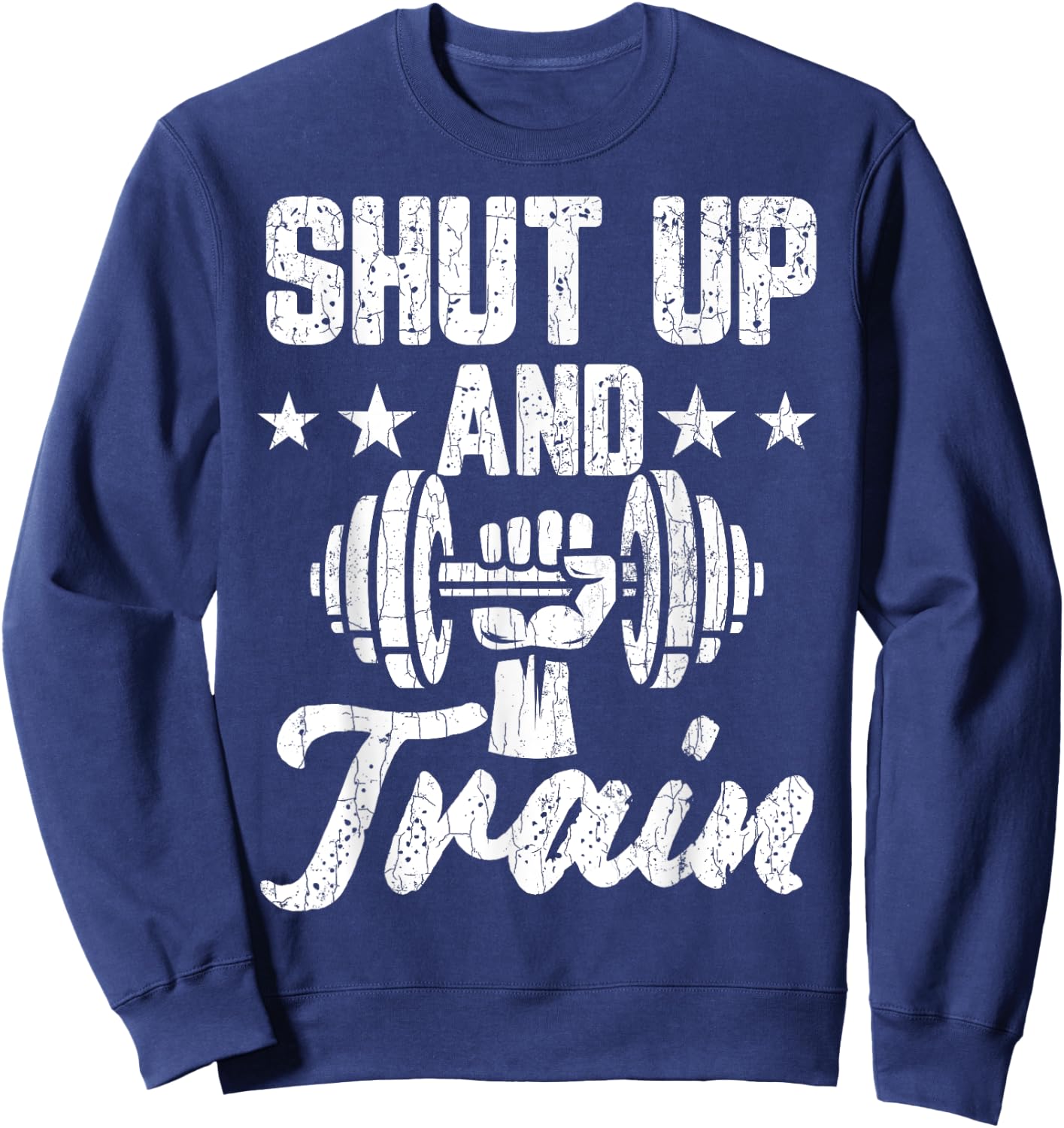 Shut Up And Train Funny Gym Motivational Graphic Sweatshirt - Sweatshirt | Navy