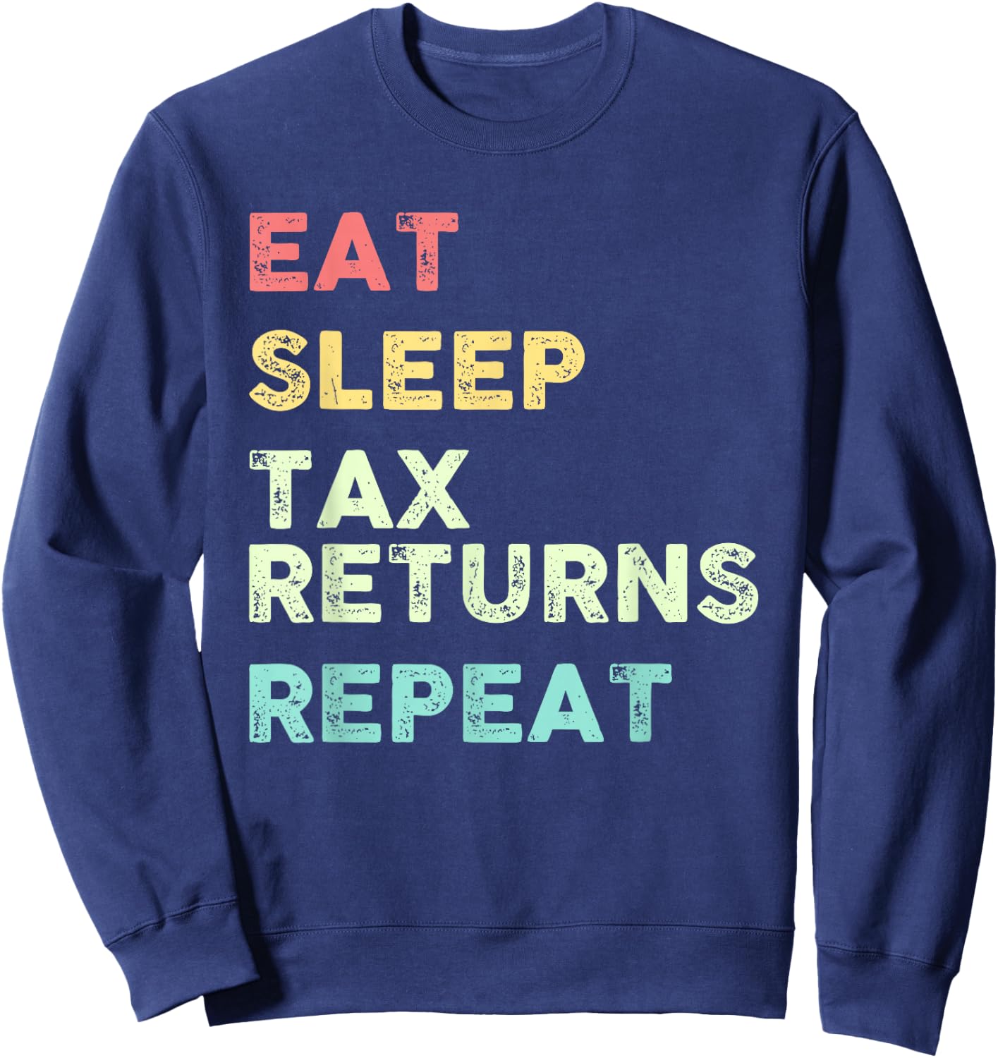 Eat Sleep Tax Returns Repeat Tax Season Sweatshirt - Sweatshirt | Navy