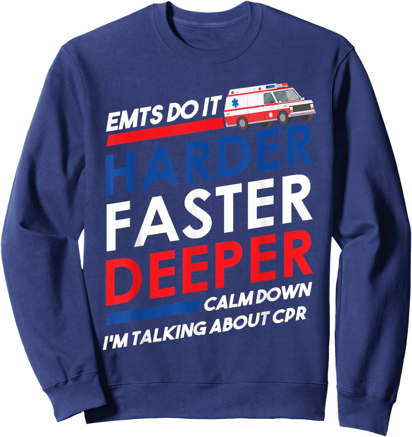 EMT Gifts Do It Harder Faster Deeper Funny EMT-B EMS graphic Sweatshirt - Sweatshirt | Navy