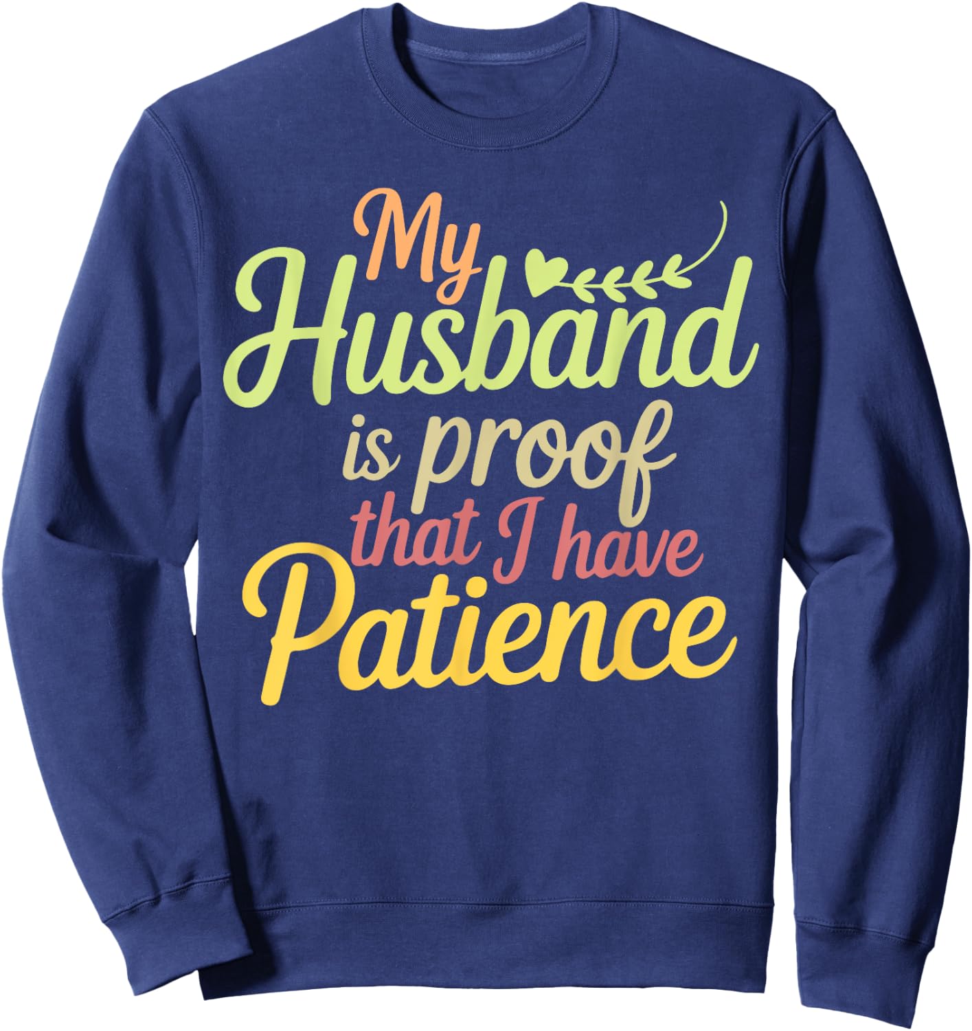 Funny My Husband is Proof That I Have Patience Wife Saying Sweatshirt - Sweatshirt | Navy